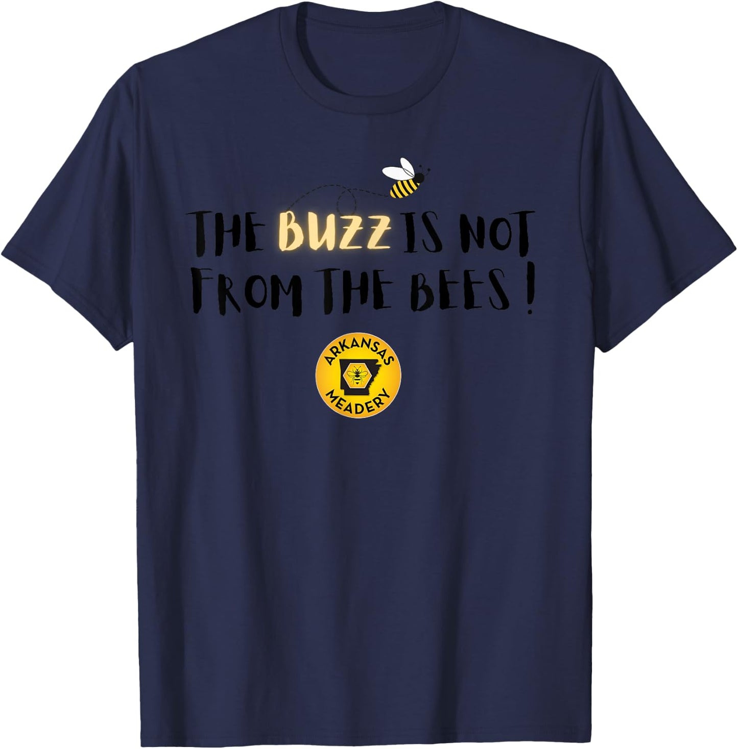 The BUZZ Is Not From The Bees T-Shirt - T-Shirt | Navy