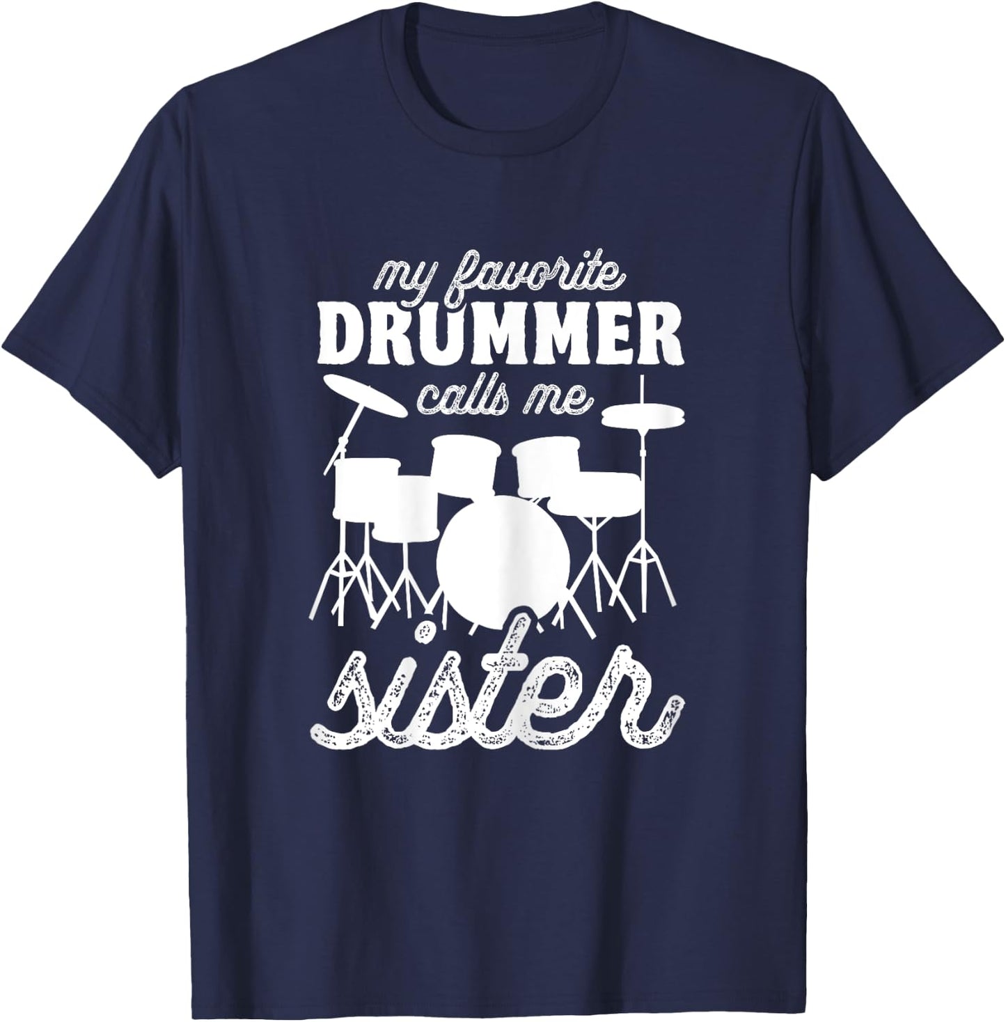 My Favorite Drummer Calls Me Sister - Funny Drums Sis T-Shirt - T-Shirt | Navy