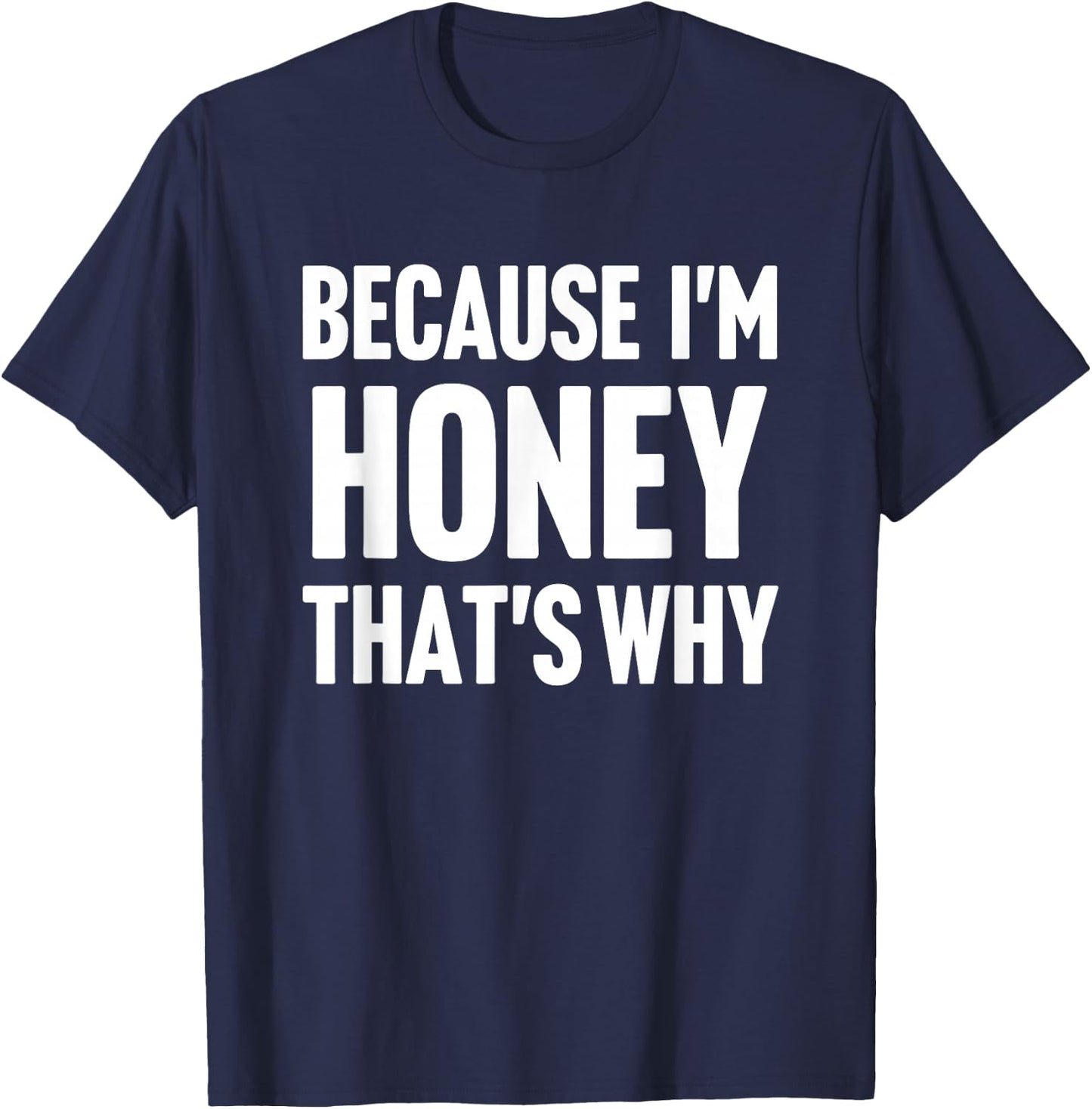 Because I'm Honey That's Why Am Personalized Name T-Shirt - T-Shirt | Navy