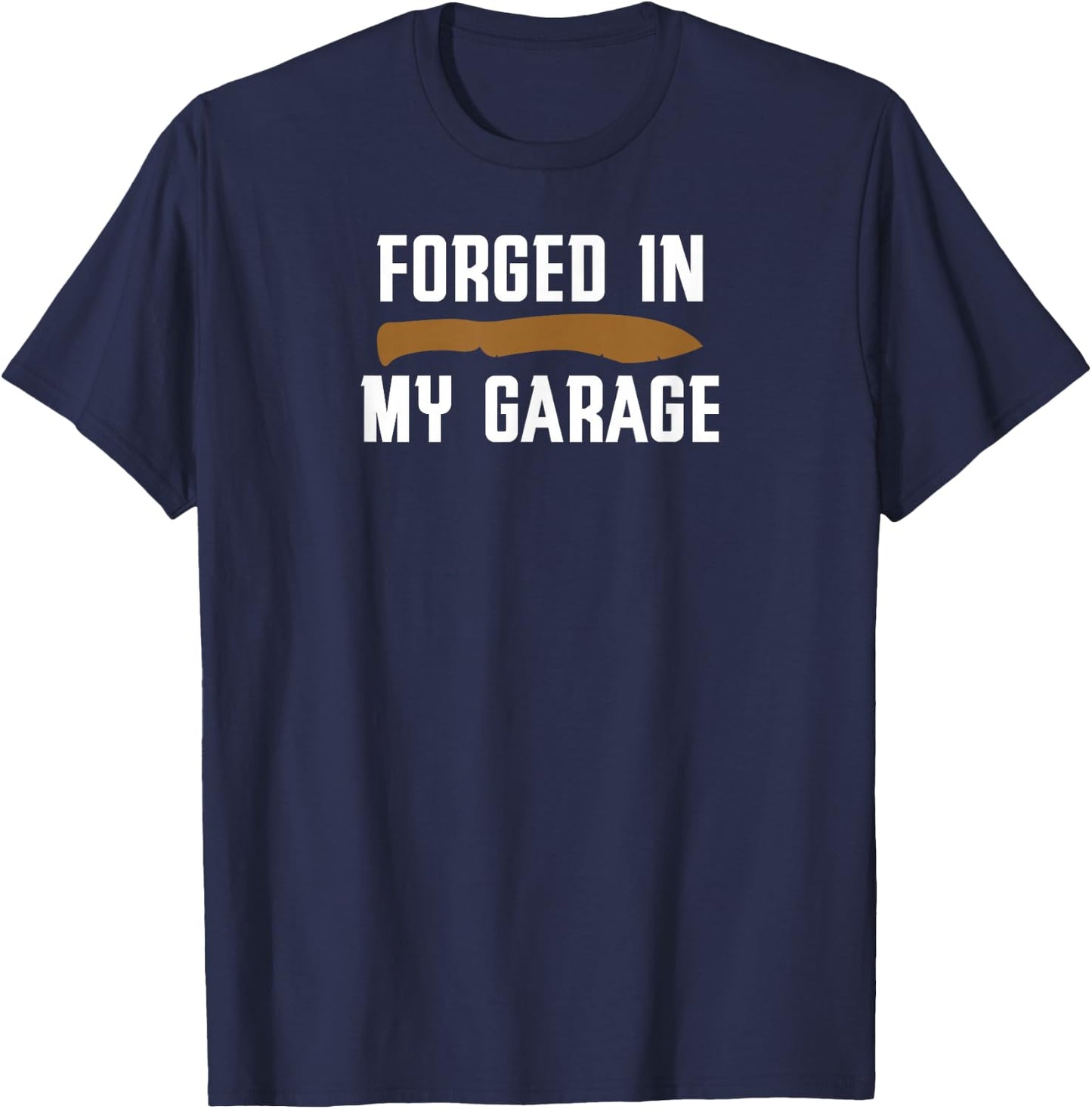 Forged in My Garage Knife Making Knife Maker T-Shirt - T-Shirt | Navy