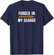 Forged in My Garage Knife Making Knife Maker T-Shirt - T-Shirt | Navy
