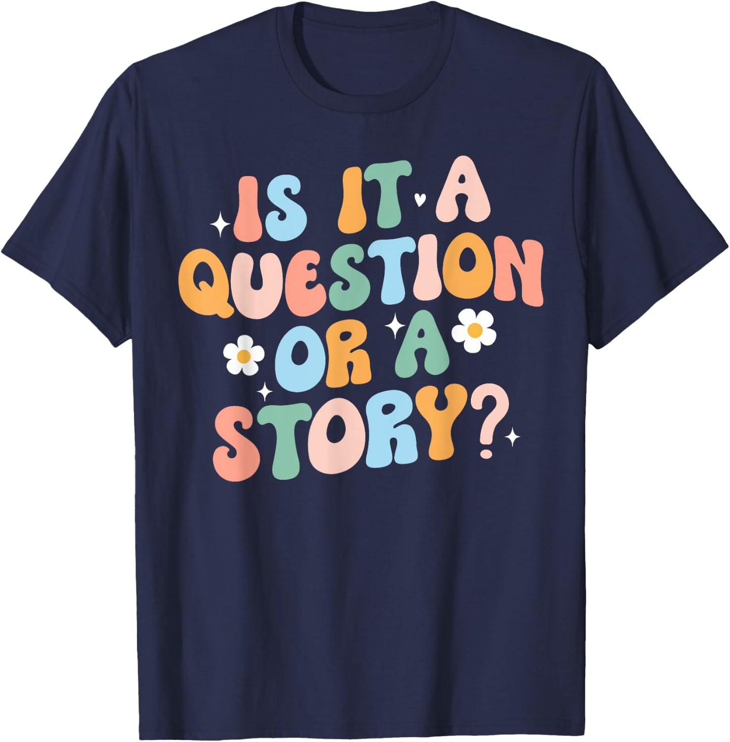 Is It A Question Or Story Funny Early Childhood Teacher Cute Women T-Shirt - T-Shirt | Navy