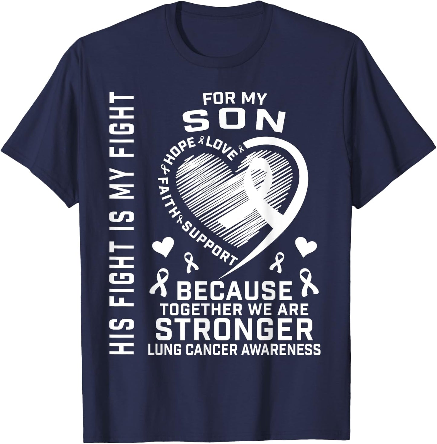 His Fight Is My Fight Son Lung Cancer Awareness Products T-Shirt - T-Shirt | Navy