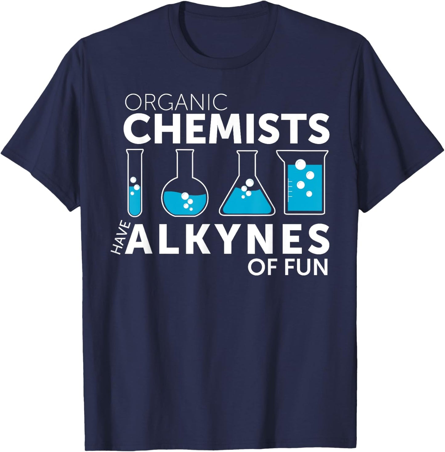 Funny Chemistry Pun Organic Chemists Have Alkynes Fun T-Shirt - T-Shirt | Navy