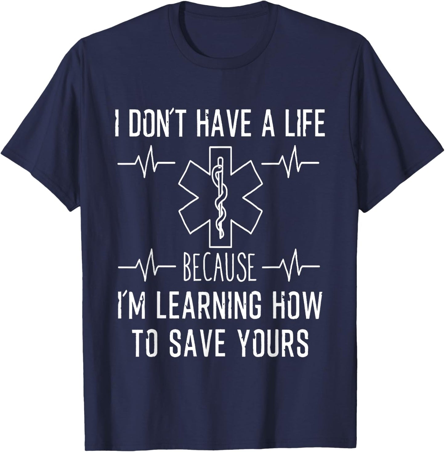 I Don't Have A Life Because I'm Learning To Save Yours Shirt T-Shirt - T-Shirt | Navy