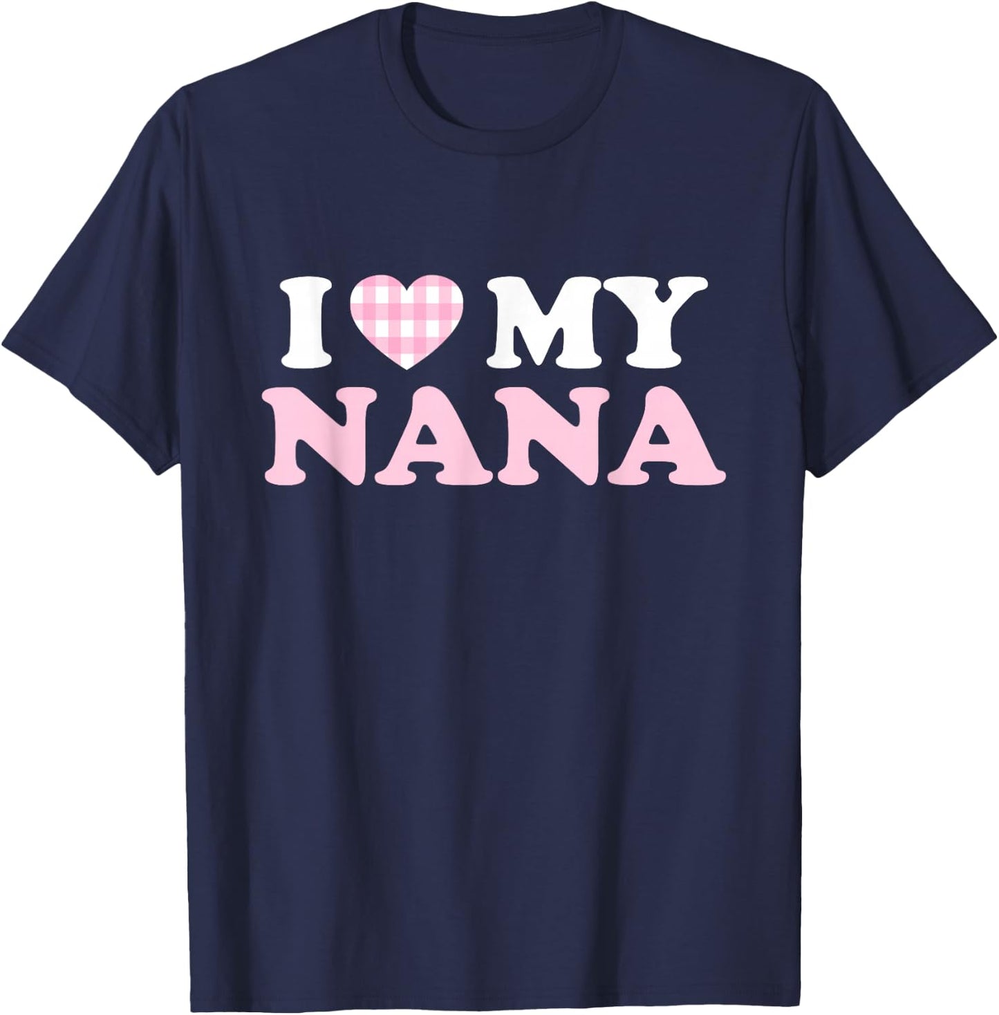 I Love My Nana I Heart My Grandma Mothers Day Grandkids Gift T-Shirt - T-Shirt | Navy