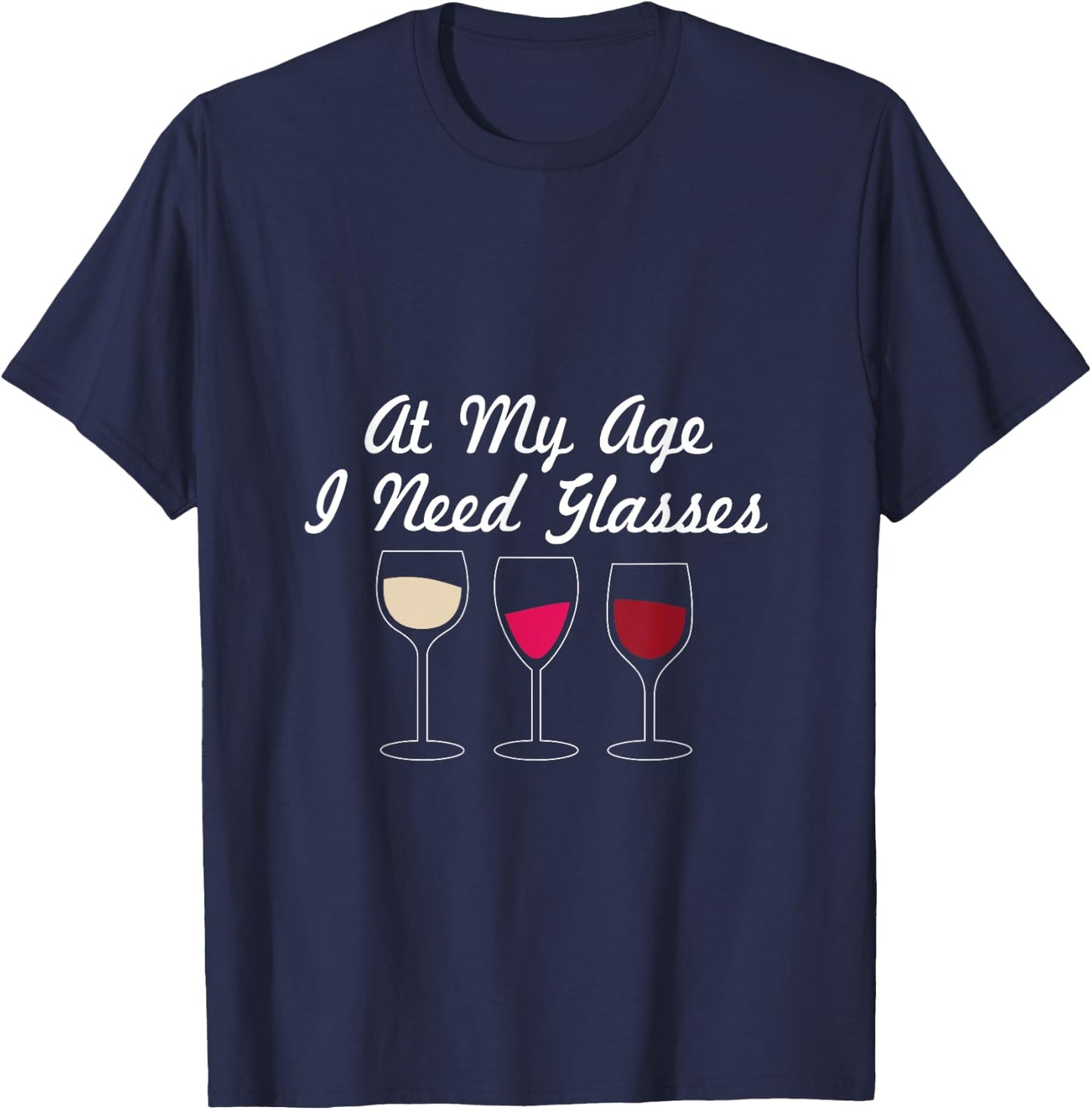 At My Age I Need Glasses Funny Wine Drinking T-Shirt - T-Shirt | Navy