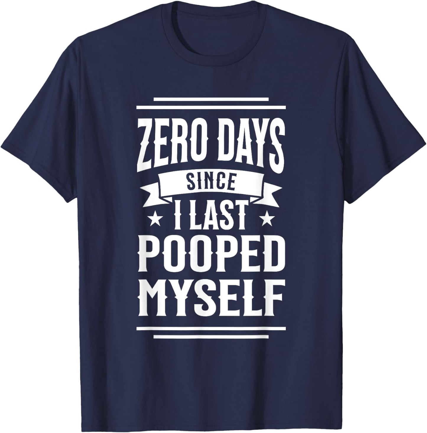 0 Days Since I Last Pooped Myself Funny Adult Humor Meme T-Shirt - T-Shirt | Navy