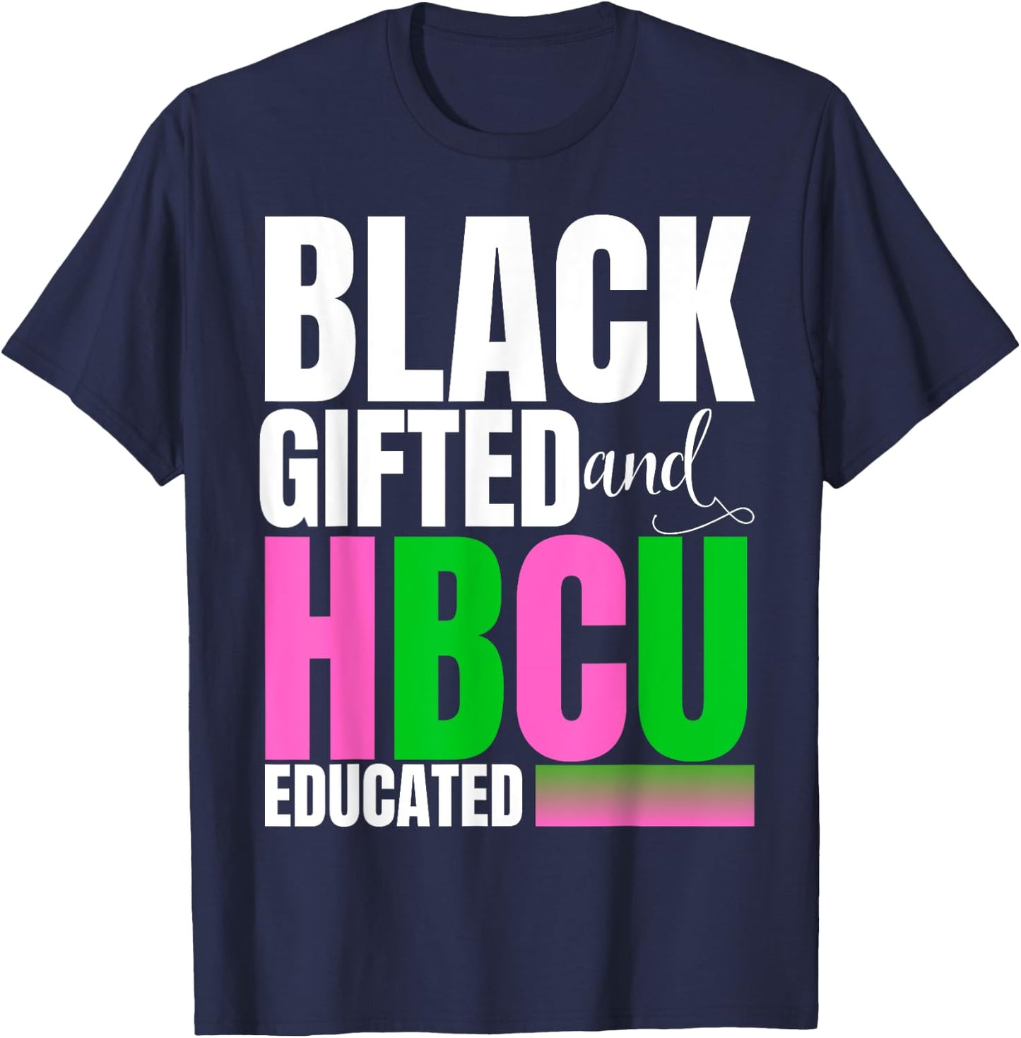 Proud Black Gifted And HBCU Educated Pink And Green T-Shirt - T-Shirt | Navy