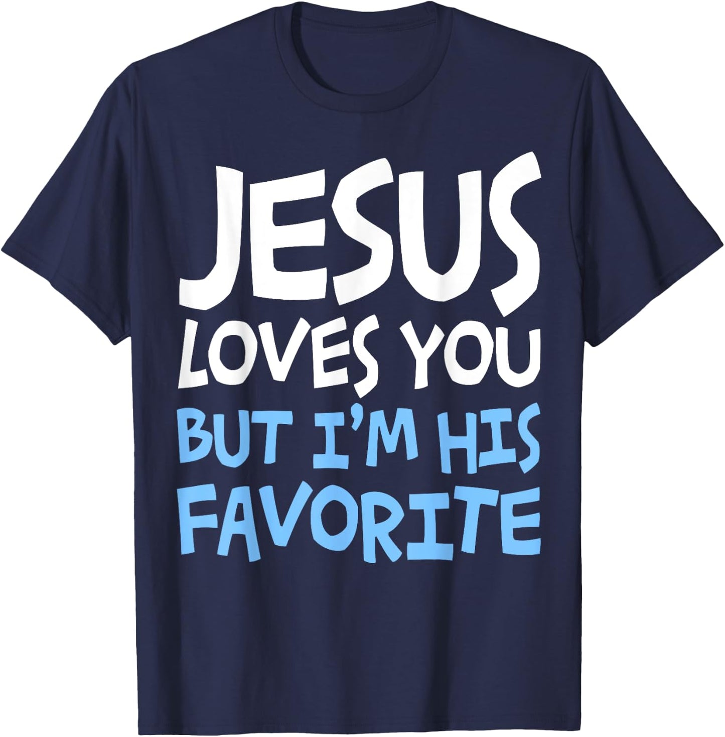 Jesus Loves You But I'm His Favorite Religion Shirt T-Shirt - T-Shirt | Navy