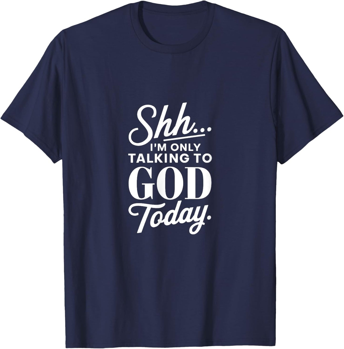 Shh I'm Only Talking to God Today Christian Faith T-Shirt - T-Shirt | Navy