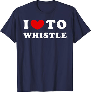 I Love To Whistle, I Heart To Whistle T-Shirt - T-Shirt | Navy