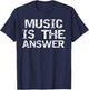 Music is the Answer Musical Quote Musician Music Teacher T-Shirt - T-Shirt | Navy