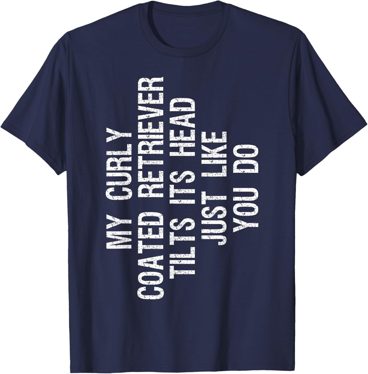 My Curly coated Retriever Dog Tilts Its Head Funny Curly T-Shirt - T-Shirt | Navy