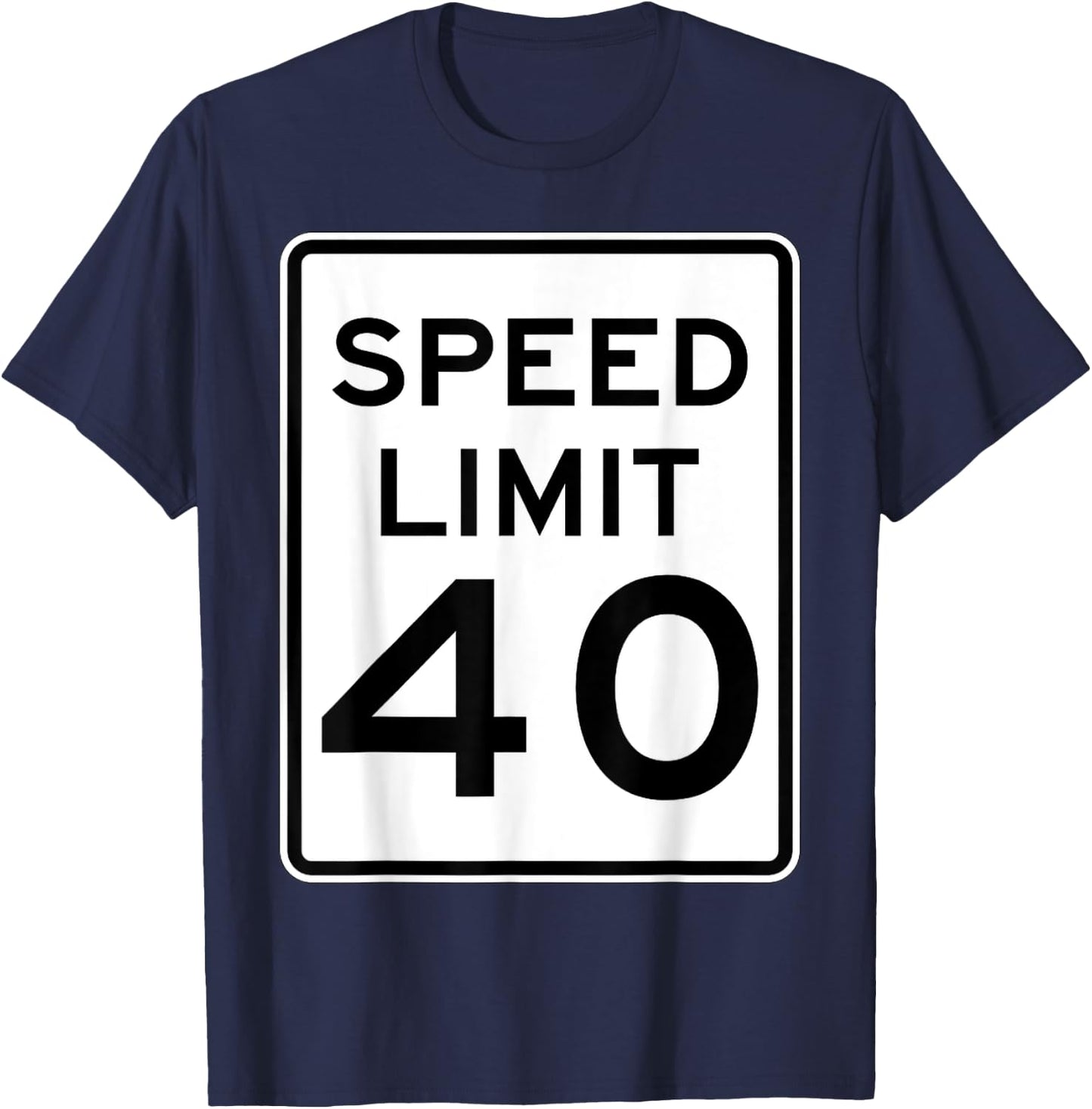 Speed Limit 40 Speed Sign Funny Novelty Graphic T-Shirt - T-Shirt | Navy