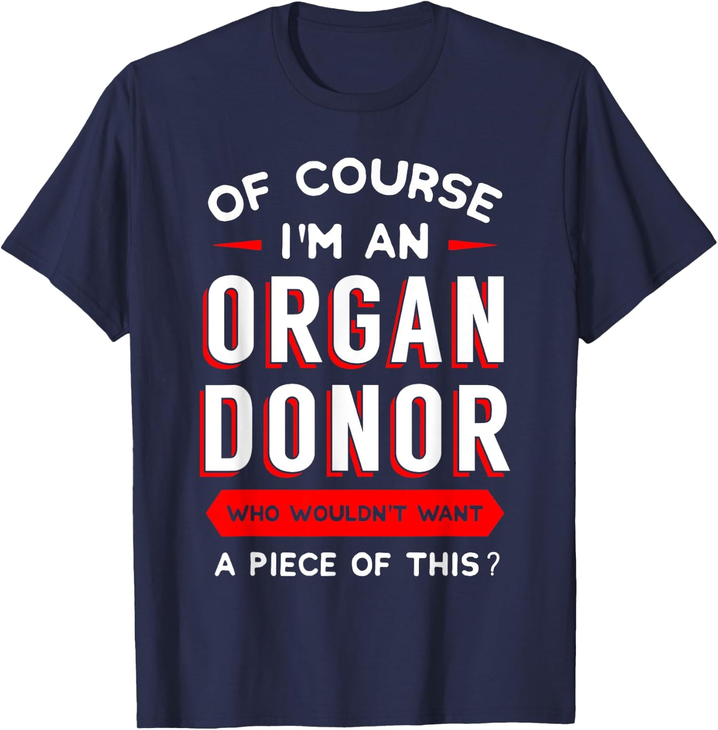 Of Course I'm An Organ Donor Transplantation Recipient Gift T-Shirt - T-Shirt | Navy