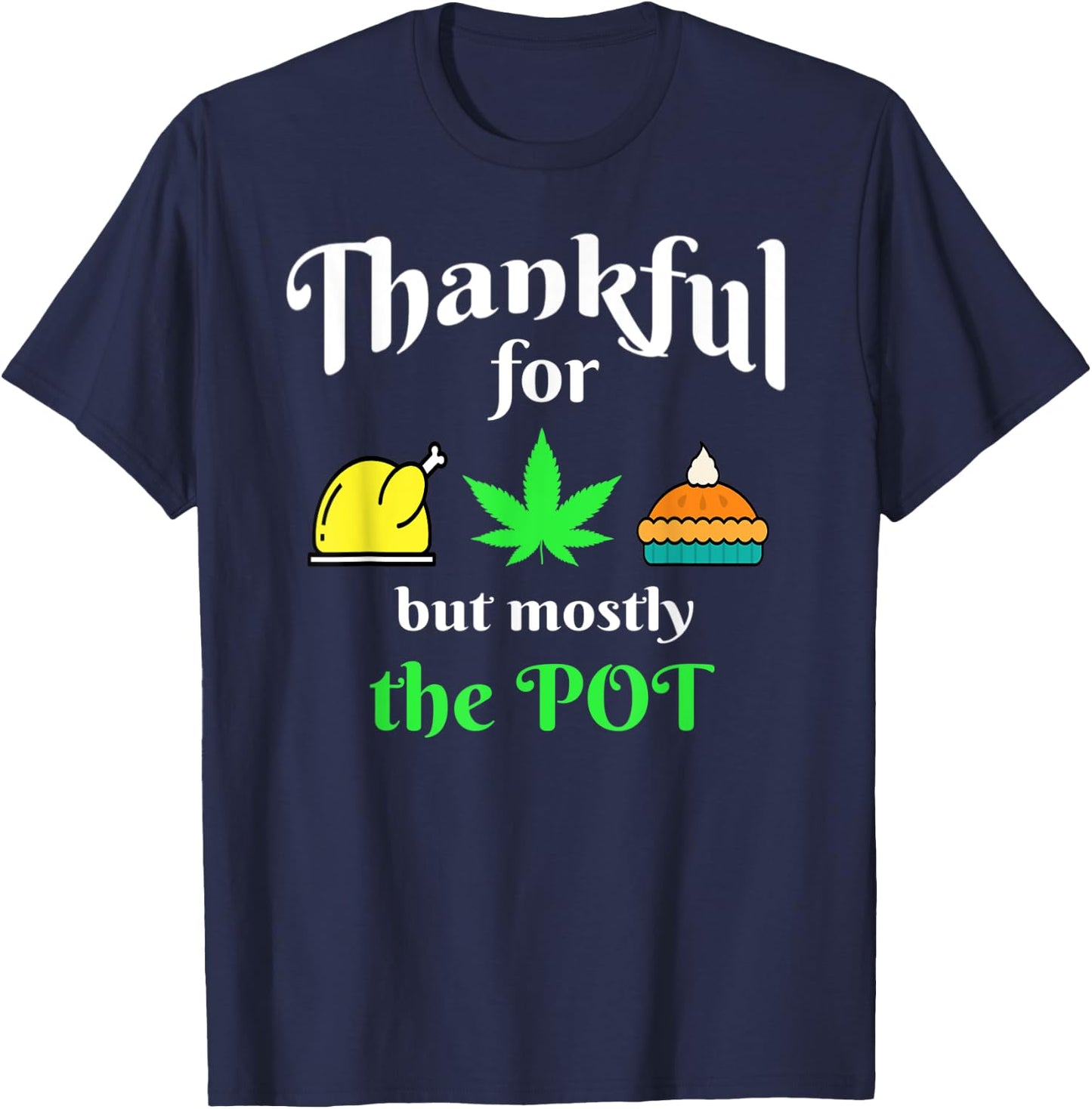Thanksgiving Turkey Pot Pie 420 Weed Medical Marijuana Ganja T-Shirt - T-Shirt | Navy