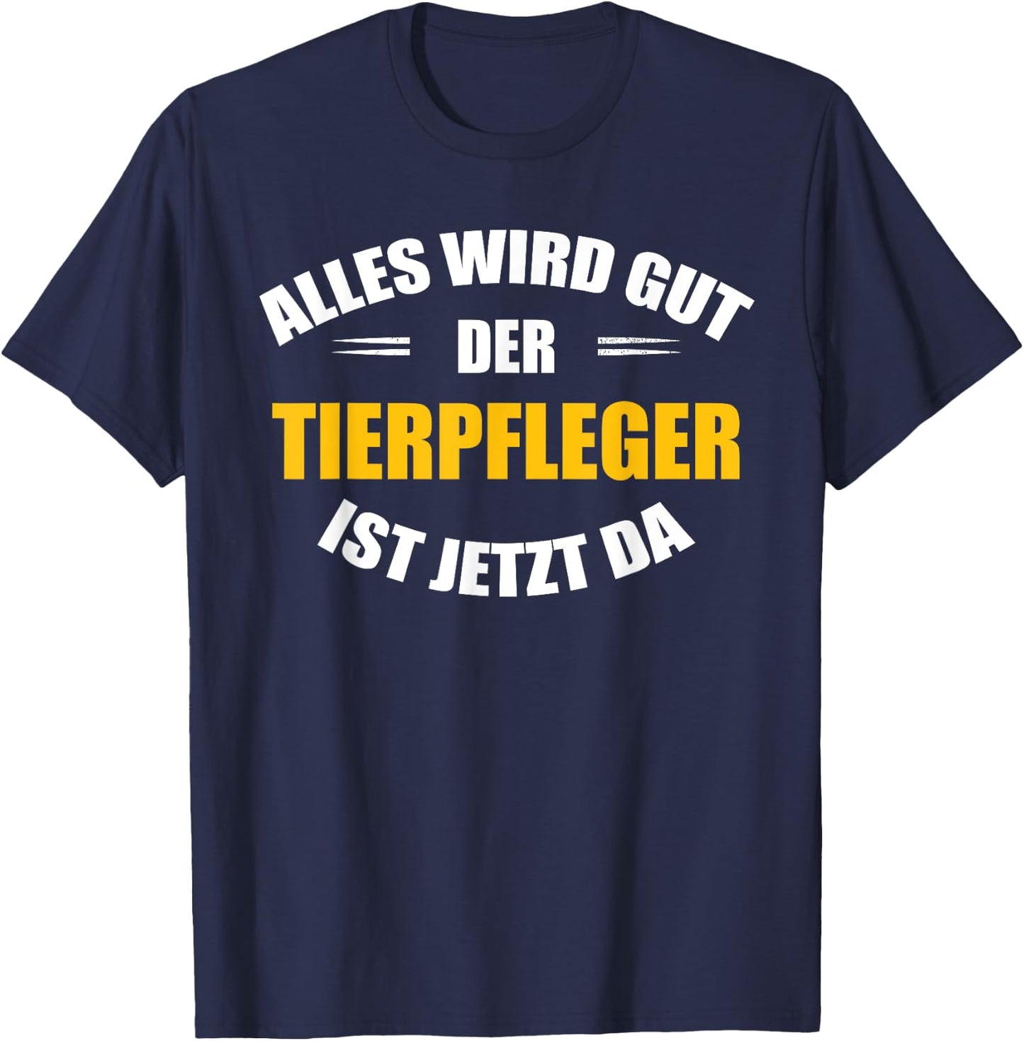 Alles wird gut, der Tierpfleger ist jetzt da! T-Shirt - T-Shirt | Navy