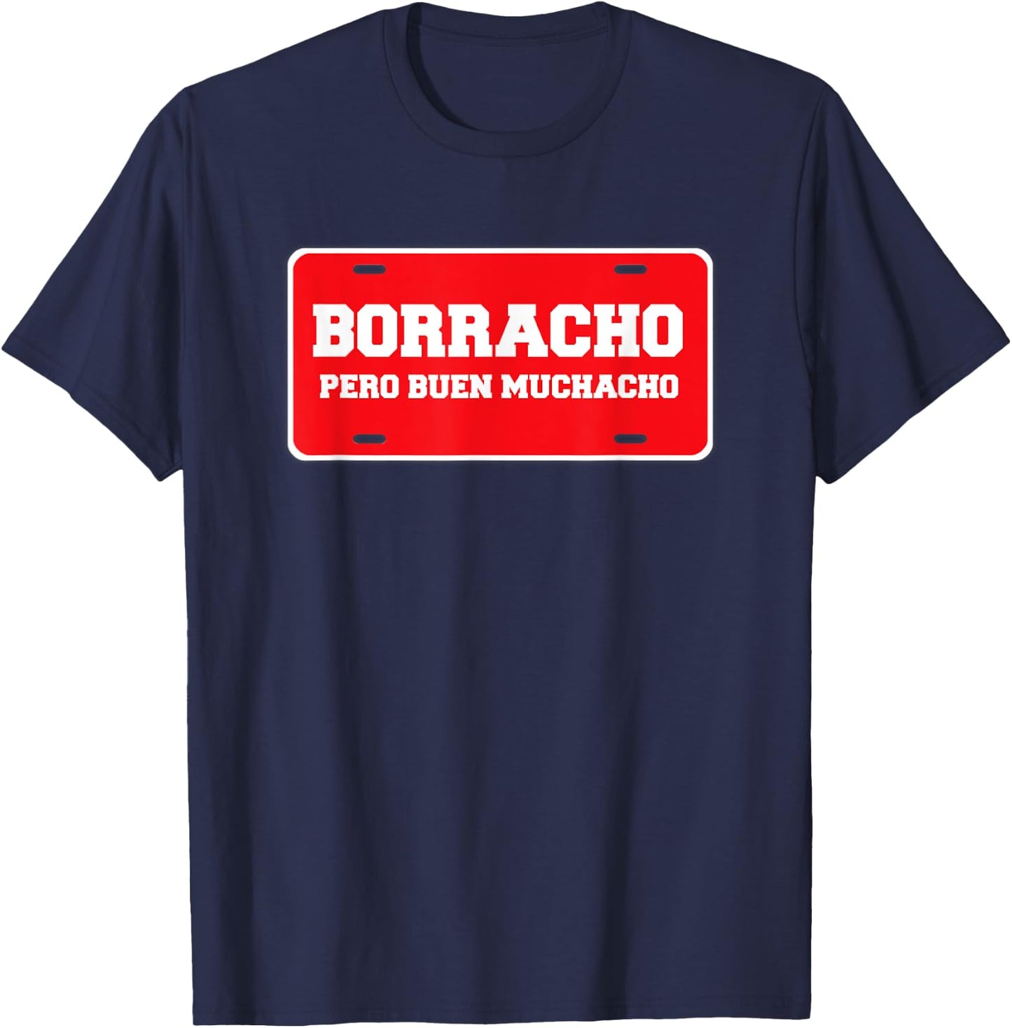 Borracho Pero Buen Muchacho Funny Car License Plate T-Shirt - T-Shirt | Navy