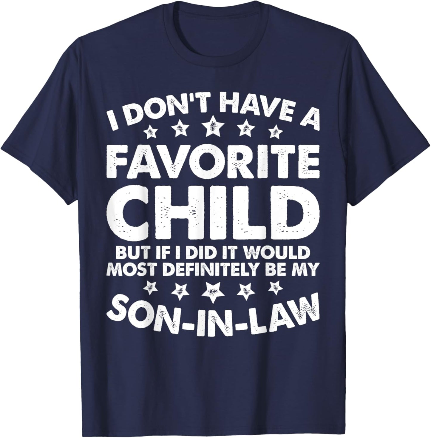 I Dont Have A Favorite Child Son In Law Funny Family Humor T-Shirt - T-Shirt | Navy