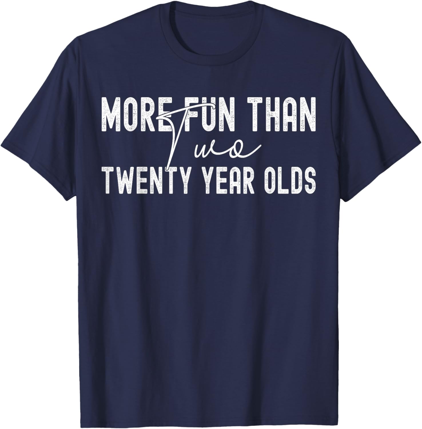 funny sarcastic More Fun Than Two 20 Year Olds T-Shirt - T-Shirt | Navy