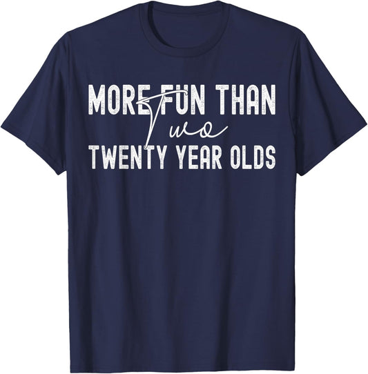 funny sarcastic More Fun Than Two 20 Year Olds T-Shirt - T-Shirt | Navy