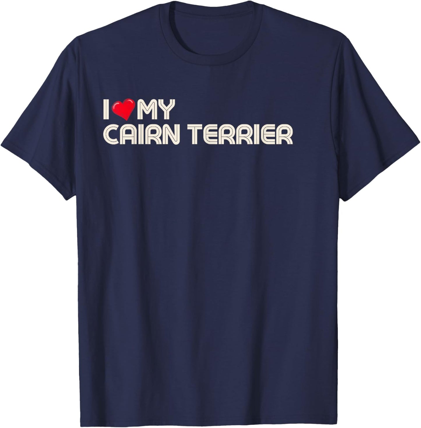 I Love My Cairn Terrier. T-Shirt - T-Shirt | Navy