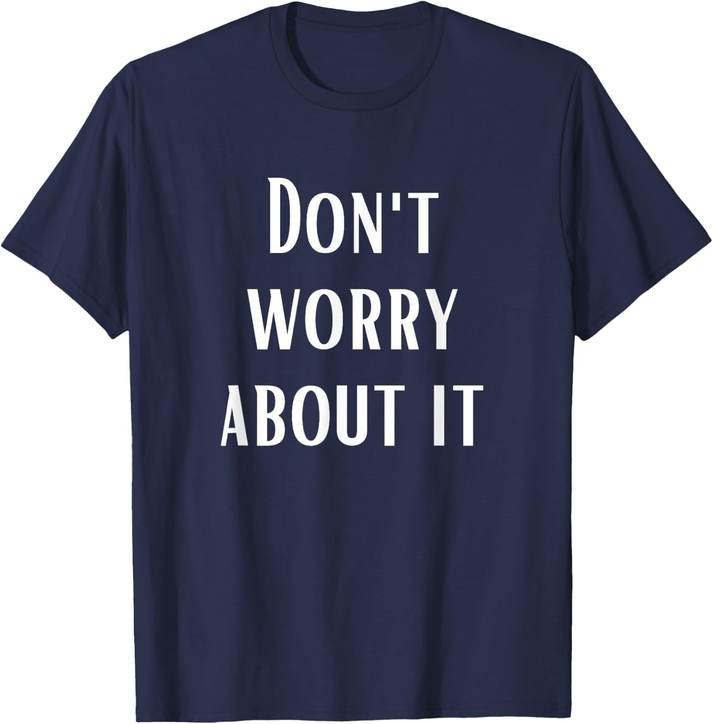 Don't Worry About It T-Shirt - T-Shirt | Navy
