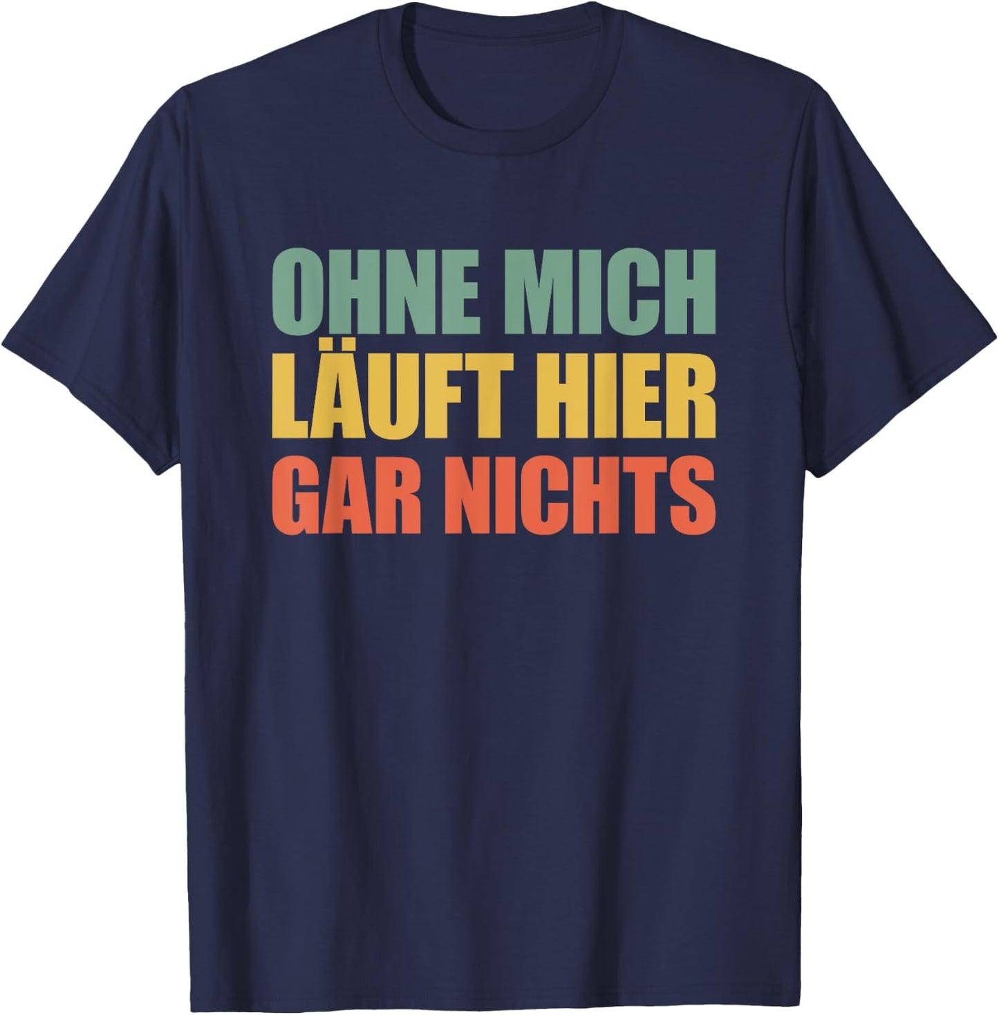 Ohne mich läuft hier gar nichts T-Shirt - T-Shirt | Navy
