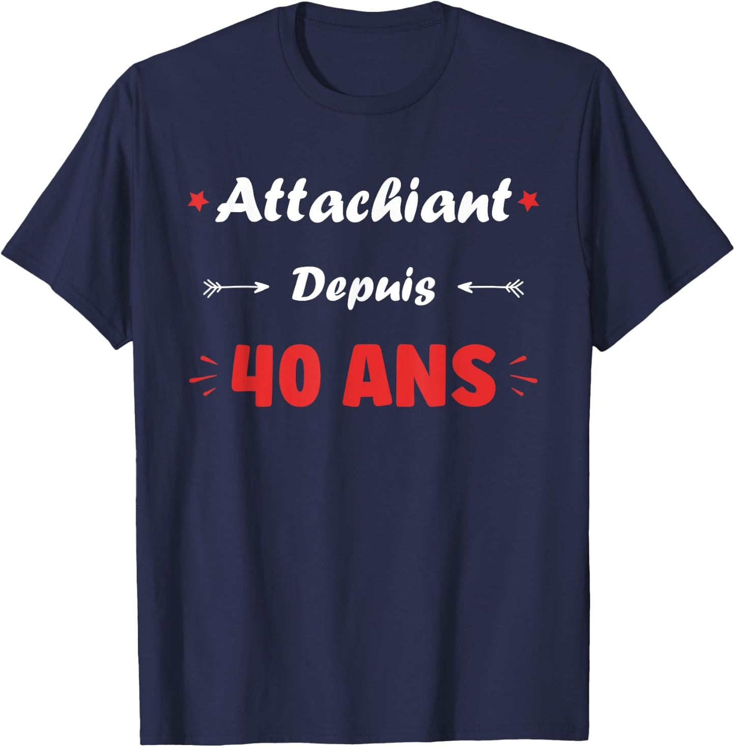 Attachiant for 40 years Man Humor Birthday 40 years , Black, S T-Shirt - T-Shirt | Navy