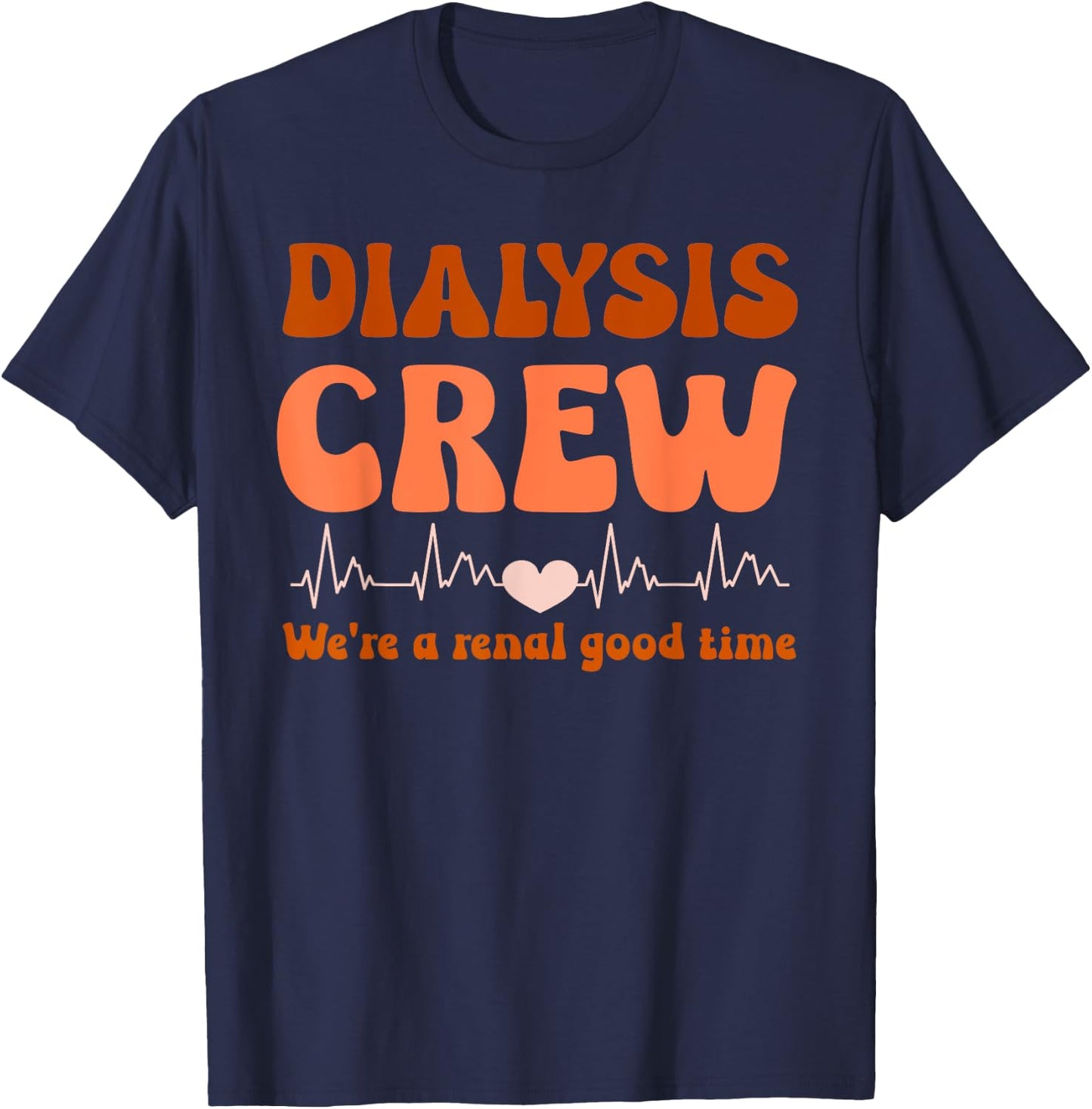 Dialysis Technician Crew We're A Renal Good Time Women Nurse T-Shirt - T-Shirt | Navy
