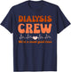 Dialysis Technician Crew We're A Renal Good Time Women Nurse T-Shirt - T-Shirt | Navy
