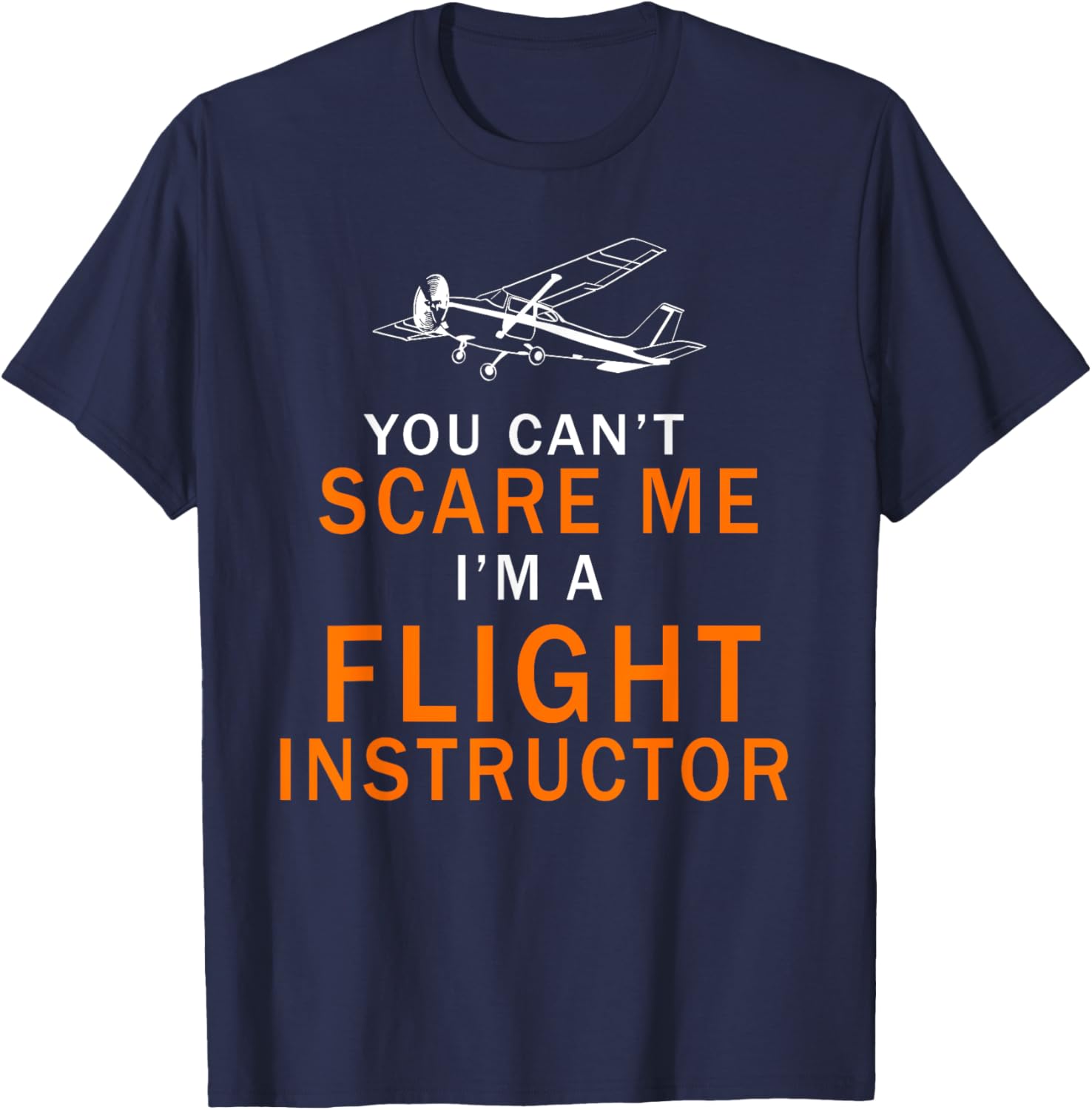 You Can't Scare Me, I'm a Flight Instructor Pilot T-Shirt - T-Shirt | Navy