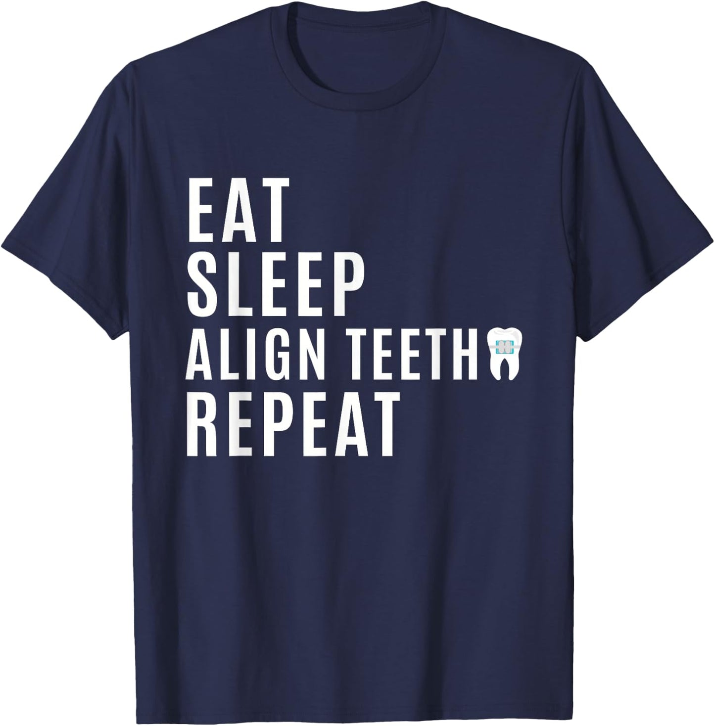 Orthodontist - Eat Sleep Align Teeth Repeat - Funny Braces T-Shirt - T-Shirt | Navy