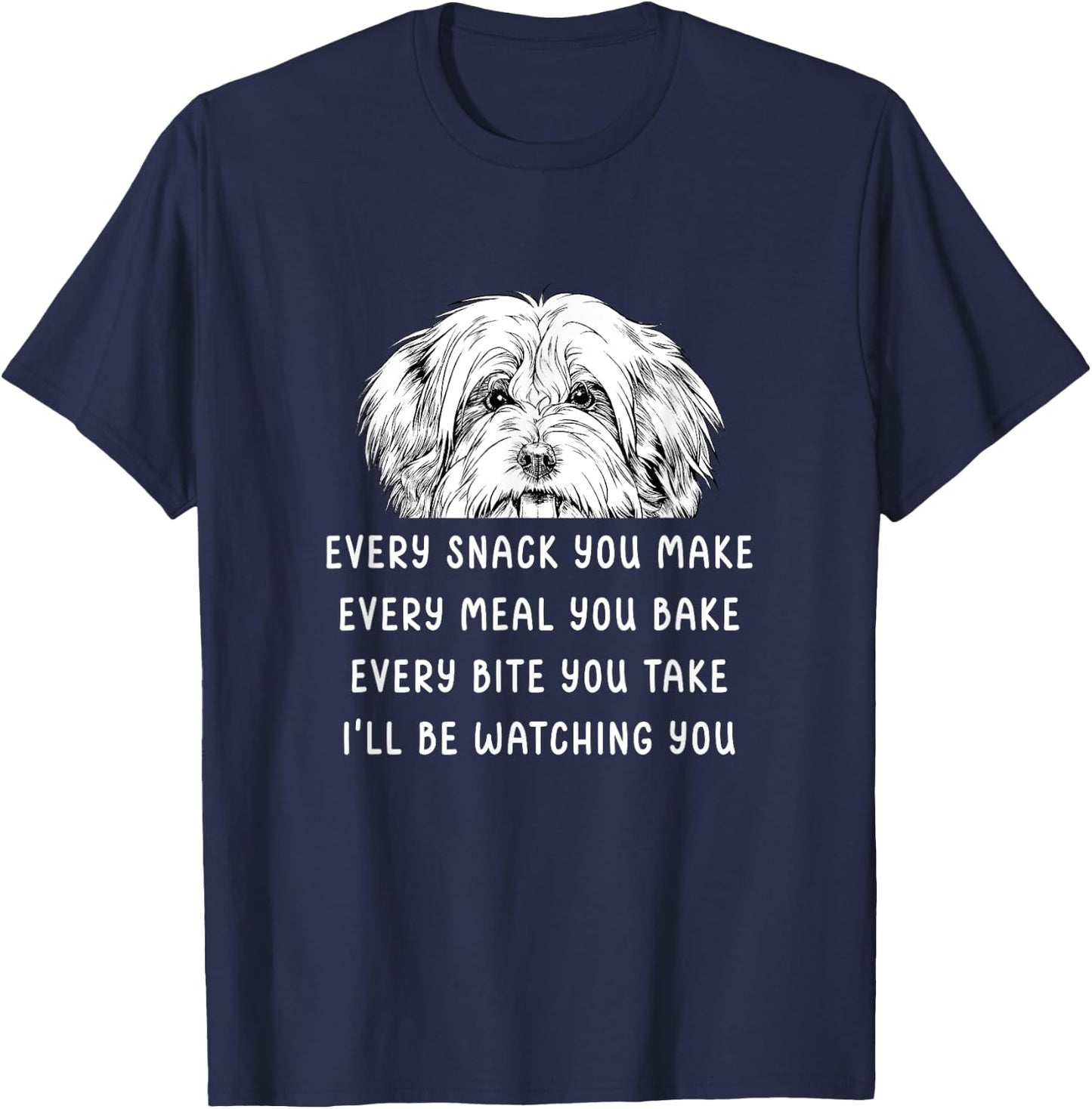 Every snack you make Every meal you bake Havanese T-Shirt - T-Shirt | Navy