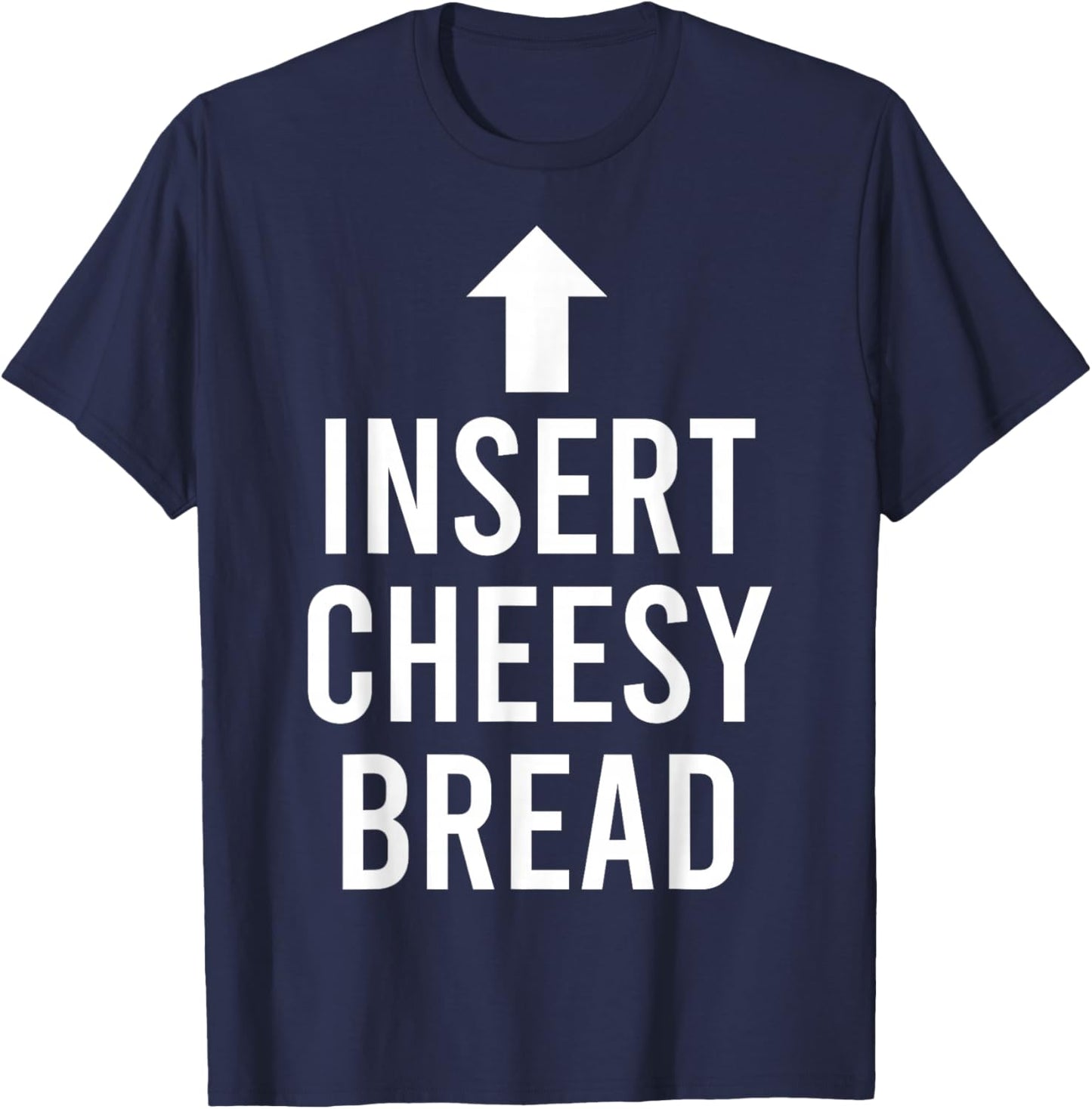 Insert Cheesy Bread Funny Meme T-Shirt - T-Shirt | Navy