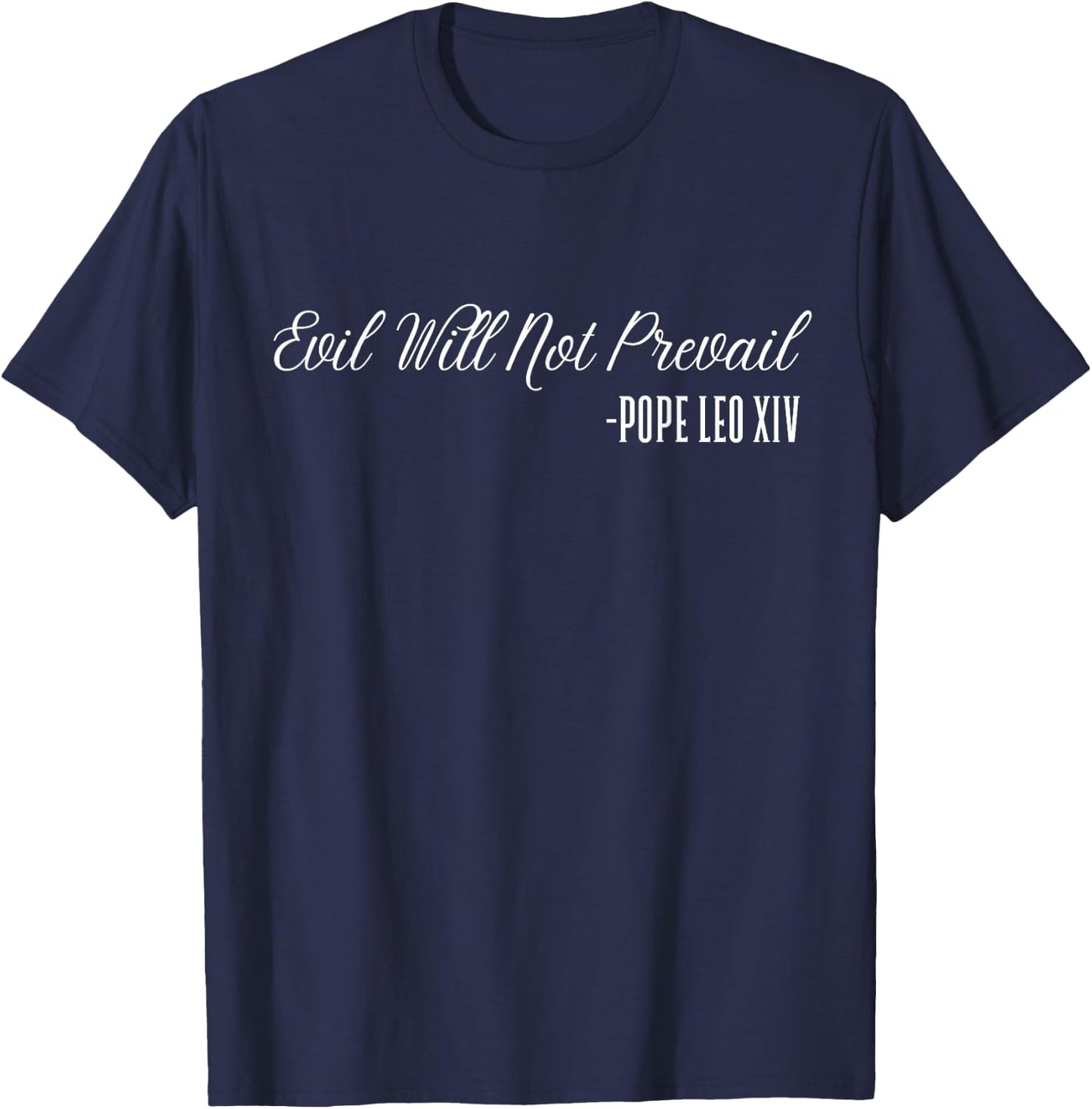 Evil Will Not Prevail – Pope Leo XIV, New Pope T-Shirt - T-Shirt | Navy