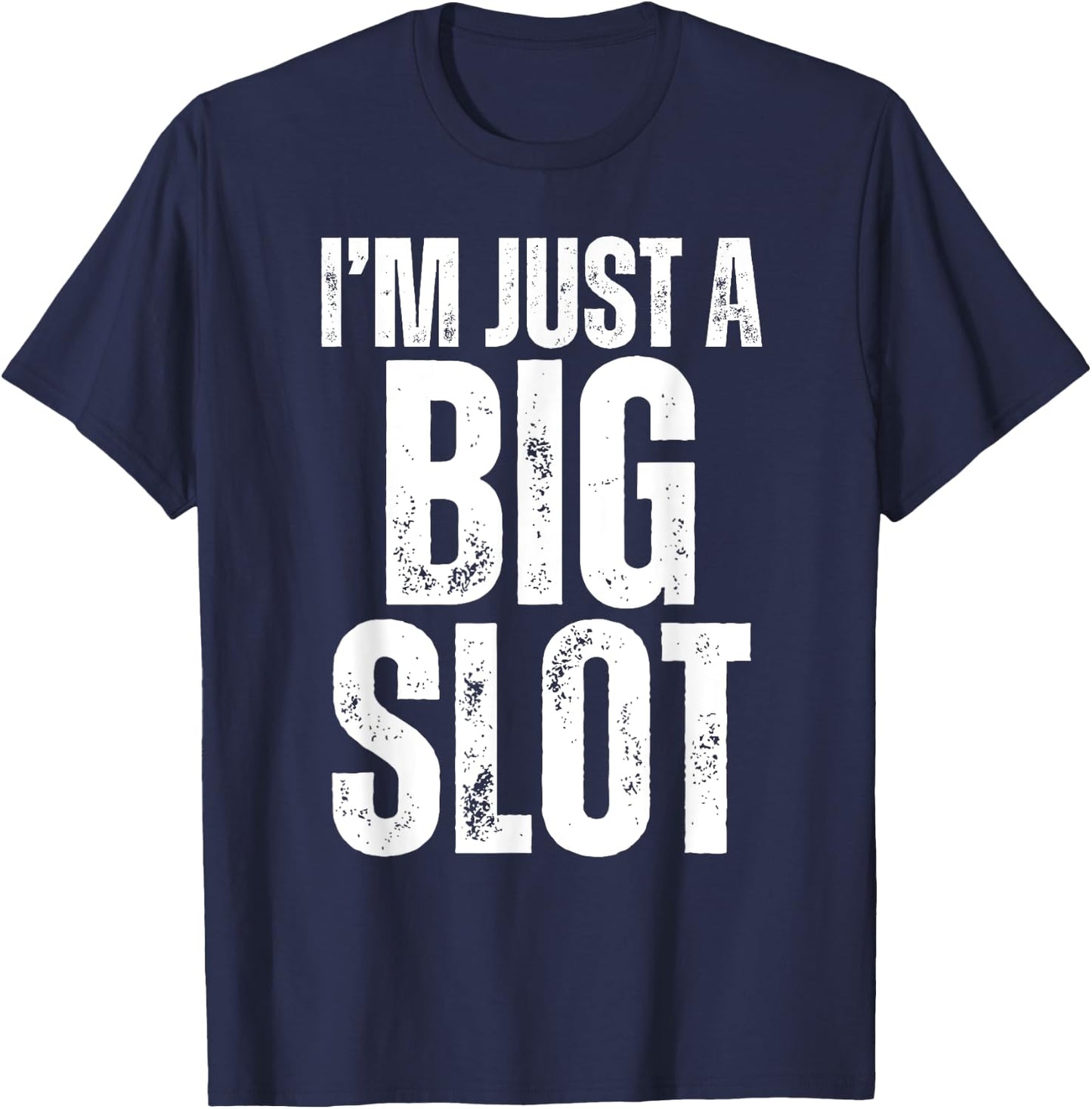 I'm Just A Big Slot Funny Humorous Slot Machine Gambling T-Shirt - T-Shirt | Navy