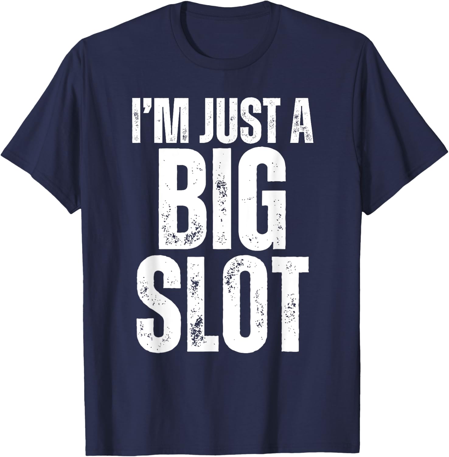I'm Just A Big Slot Funny Humorous Slot Machine Gambling T-Shirt - T-Shirt | Navy