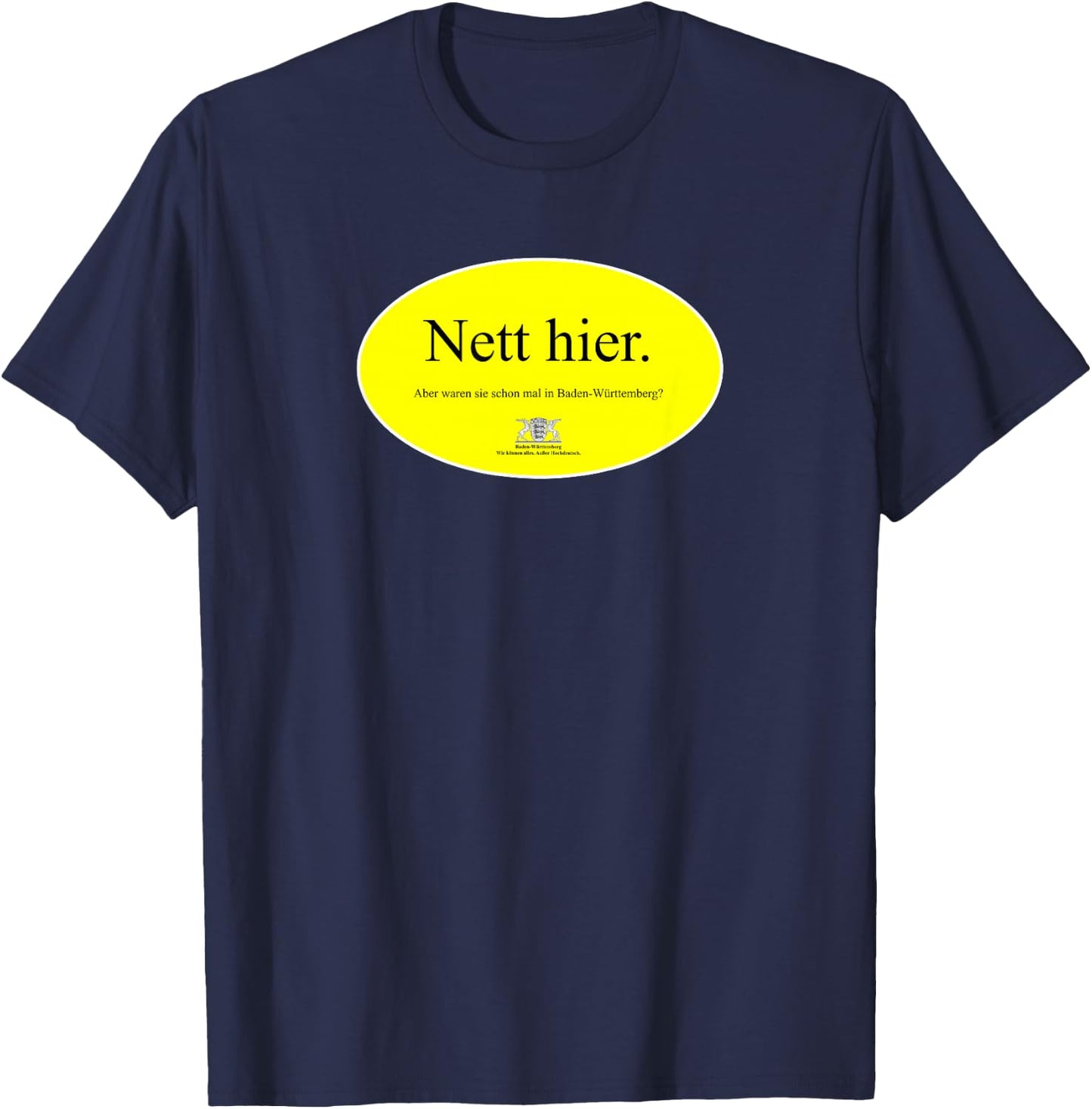 Nice here but were they already in Baden-Württemberg , black T-Shirt - T-Shirt | Navy