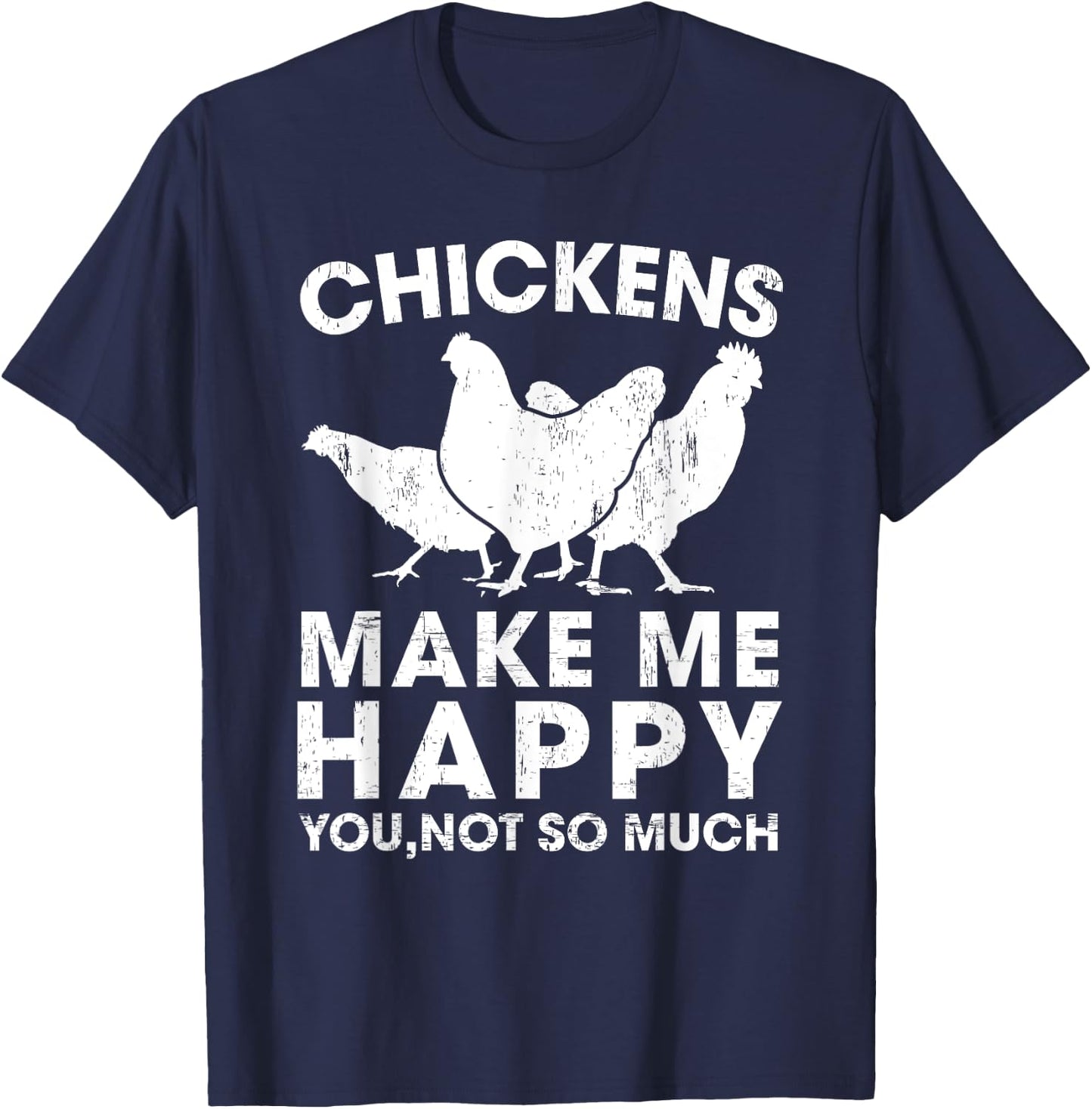 Chickens Make Me Happy Funny Chicken Lover Gift T-Shirt - T-Shirt | Navy