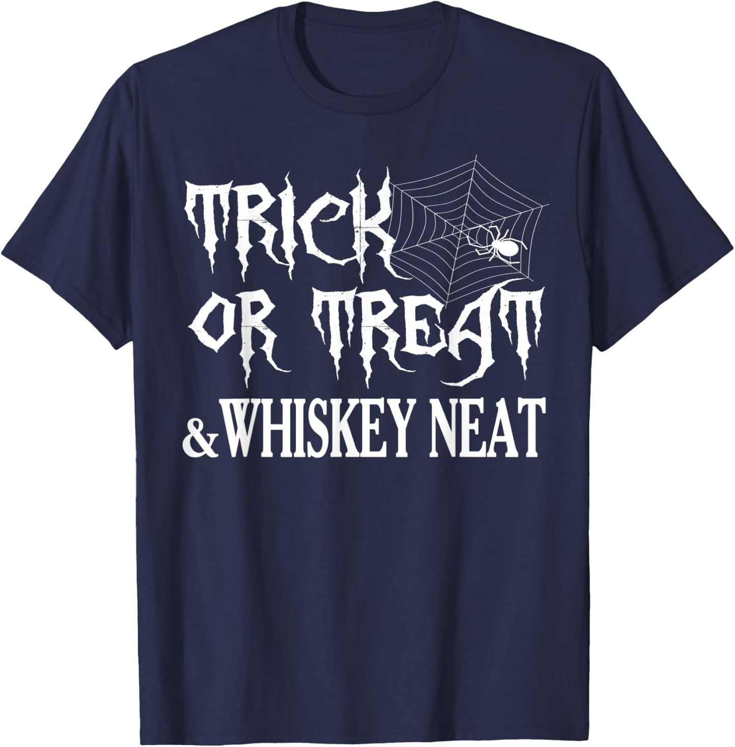 Funny Halloween Gifts Trick Or Treat And Whiskey Neat T-Shirt - T-Shirt | Navy