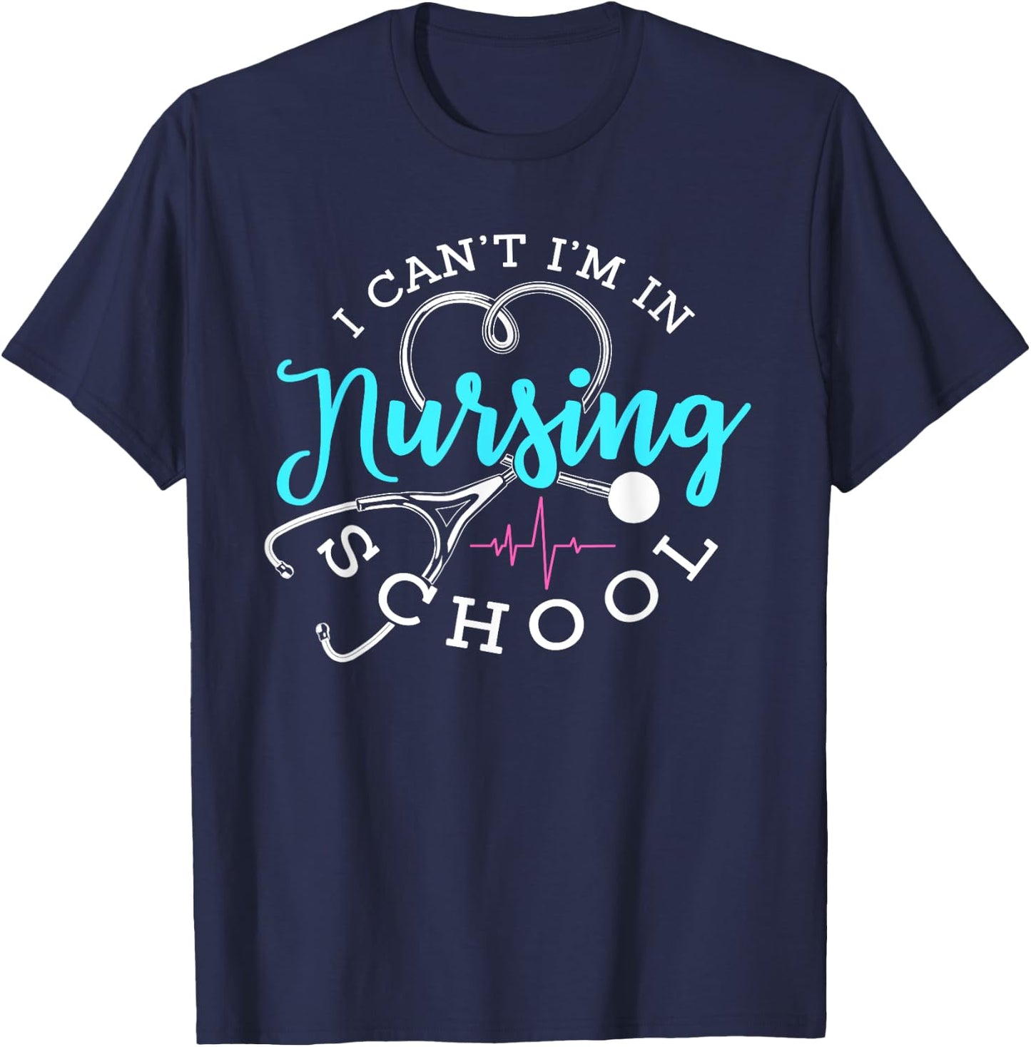 I Can't I'm In Nursing School Funny Nurse Graduation T-Shirt - T-Shirt | Navy