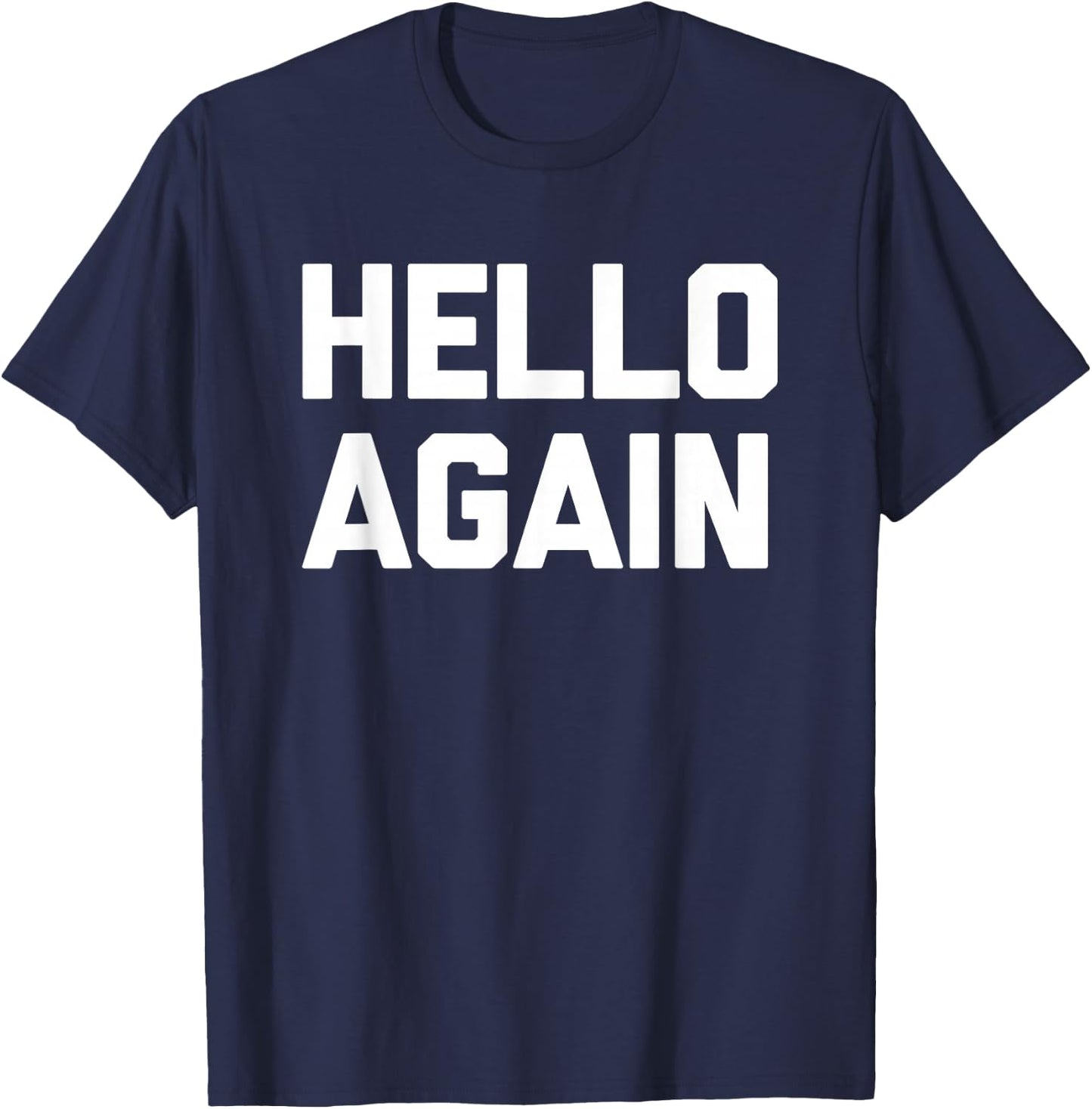 Hello Again - Lustiger Spruch sarkastisch Neuheit Humor niedlich cool T-Shirt - T-Shirt | Navy