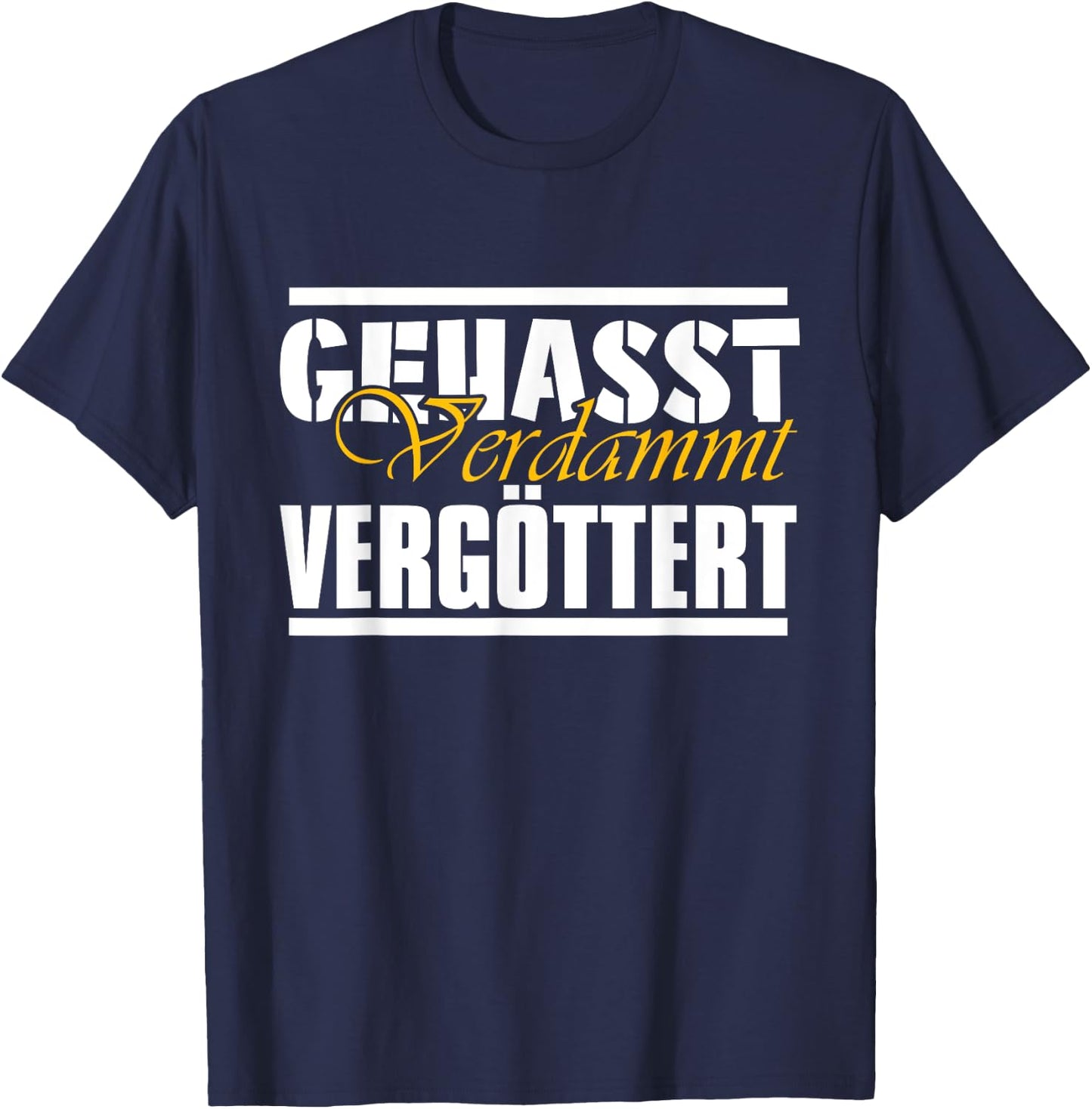 Gehasst, verdammt, vergöttert T-Shirt - T-Shirt | Navy