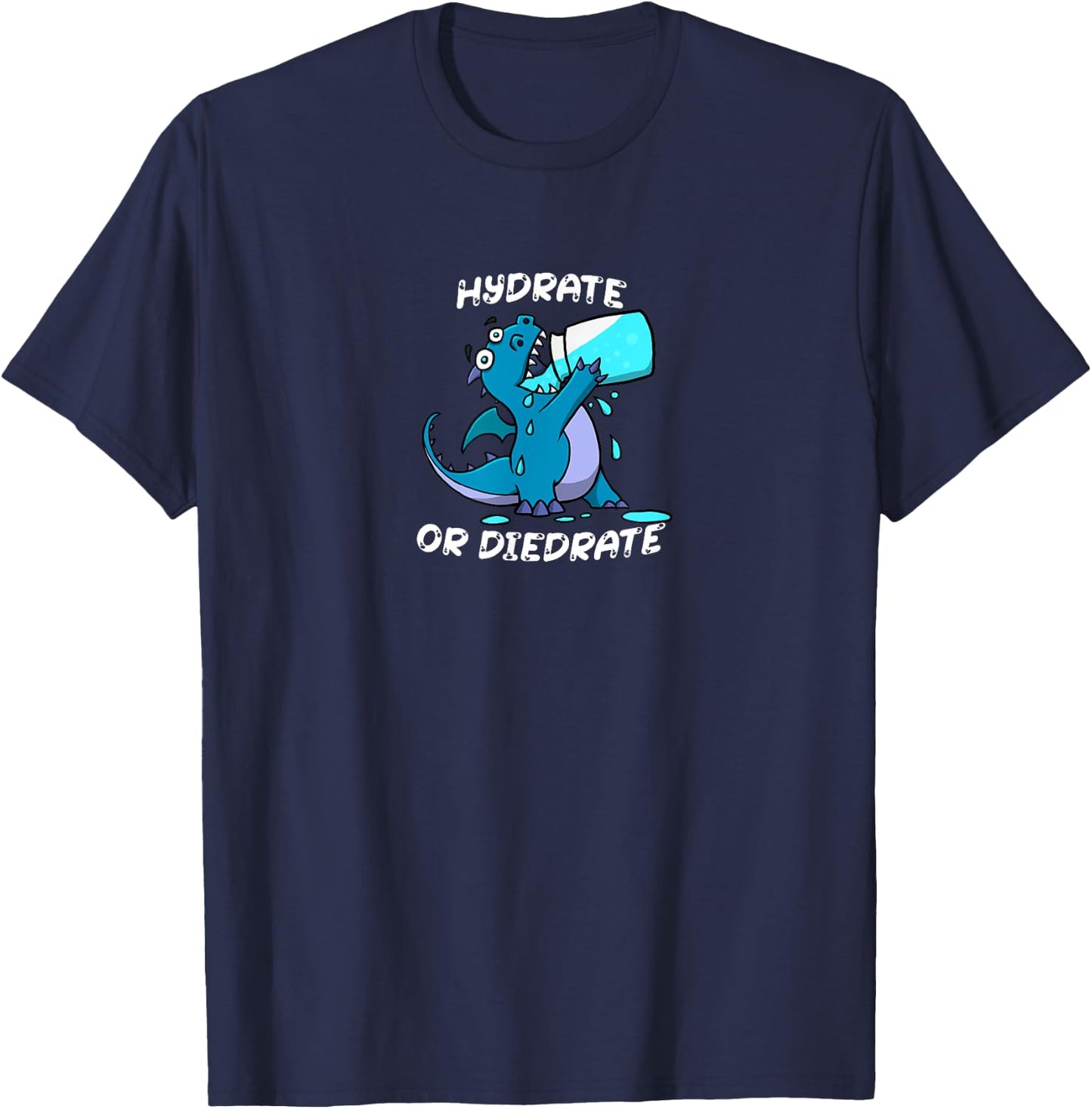 Hydrate or Diedrate Dragon Drinking Water T-Shirt - T-Shirt | Navy