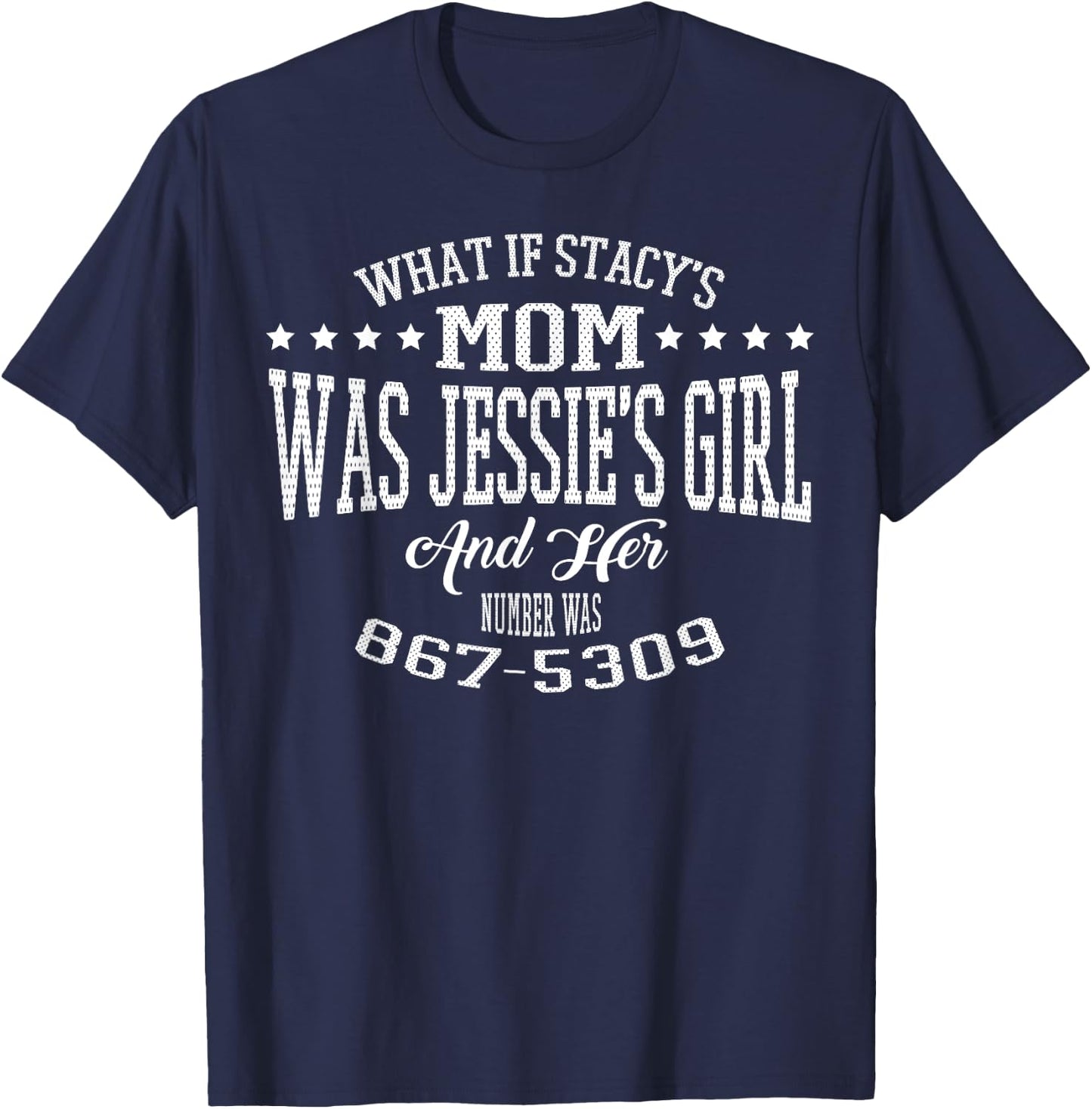 What if Stacy's Mom was Jessie's Girl and Her Number Shirt T-Shirt - T-Shirt | Navy