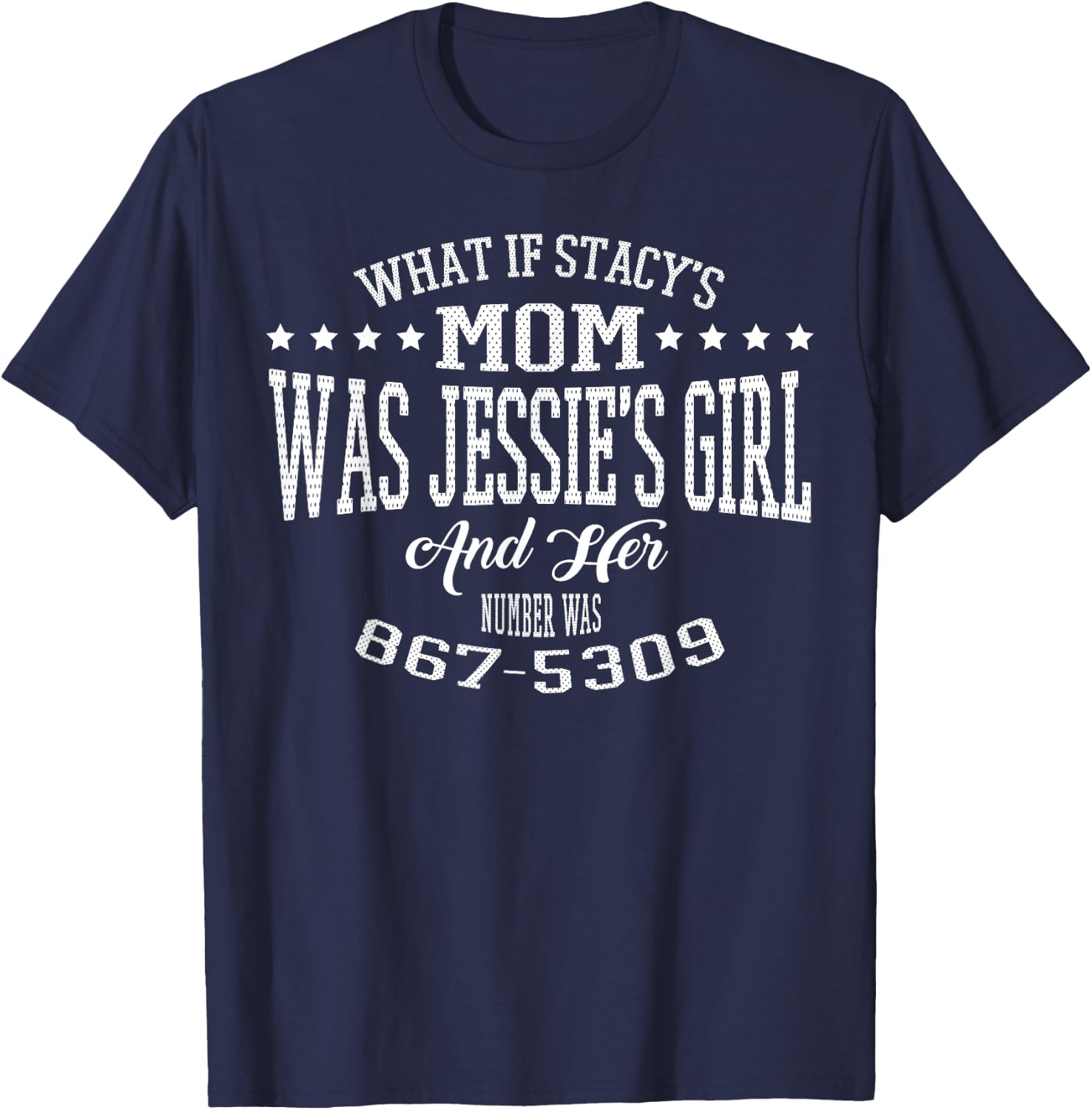 What if Stacy's Mom was Jessie's Girl and Her Number Shirt T-Shirt - T-Shirt | Navy