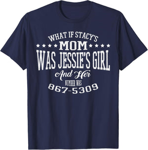 What if Stacy's Mom was Jessie's Girl and Her Number Shirt T-Shirt - T-Shirt | Navy