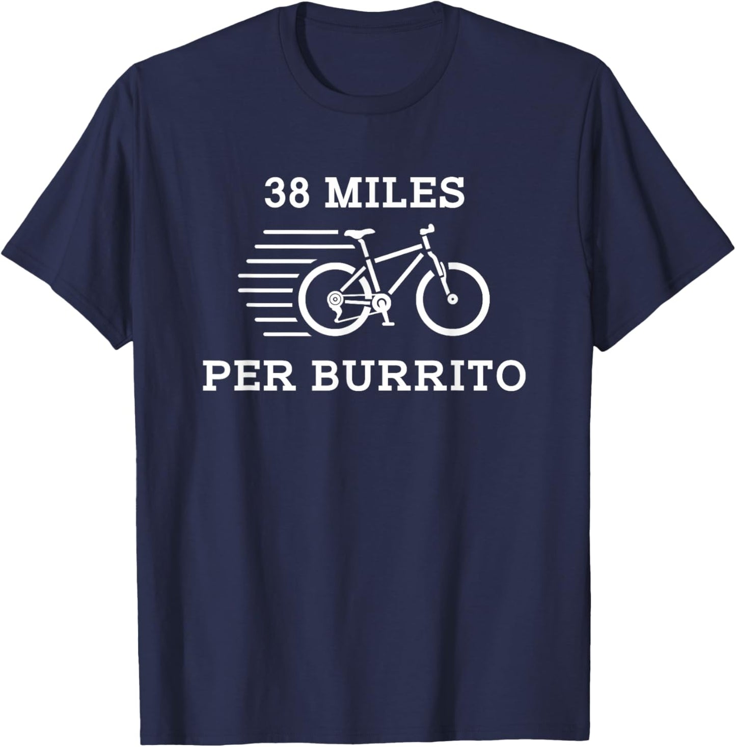 38 Miles Per Burrito Funny Food Exercise T Shirt T-Shirt - T-Shirt | Navy
